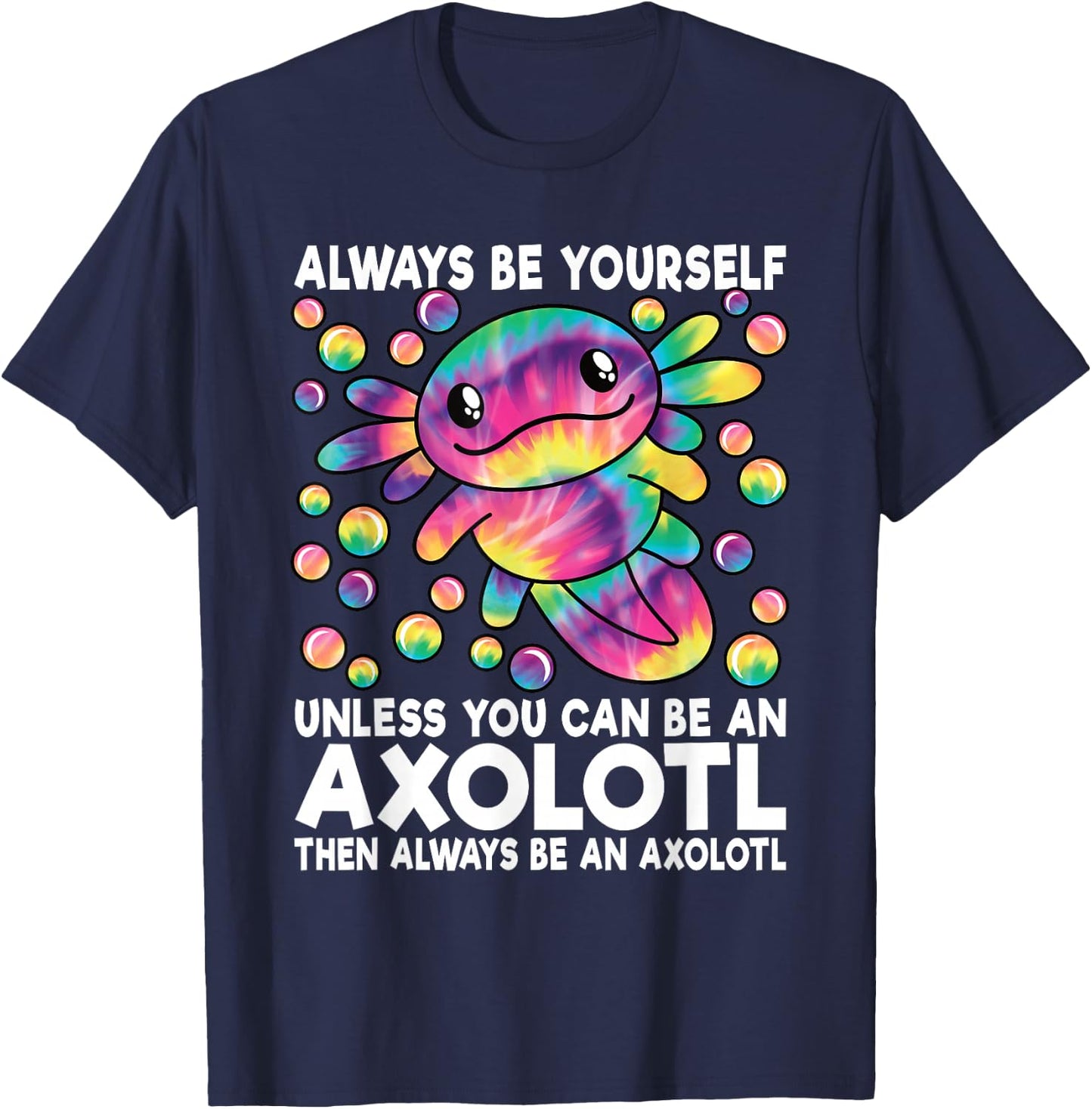 Always Be Yourself Unless You Can Be an Axolotl Lover Funny T-Shirt - T-Shirt | Navy