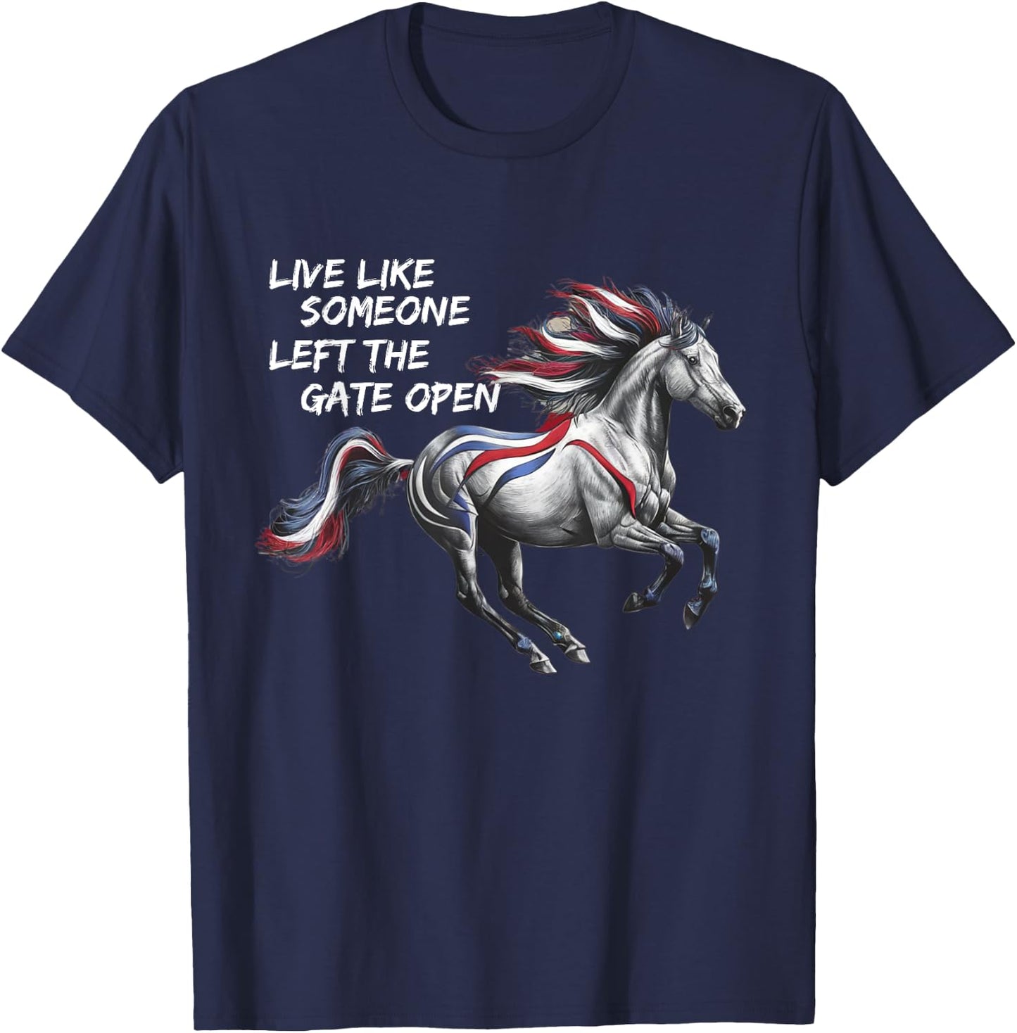 Live Like Someone Left The Gate Open Horse 4th of July T-Shirt - T-Shirt | Navy