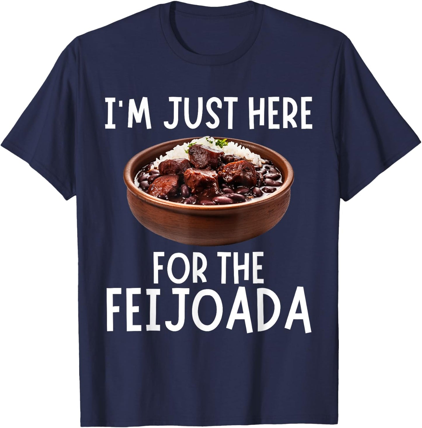 I'm Just Here For The Feijoada - Funny Feijoada T-Shirt - T-Shirt | Navy