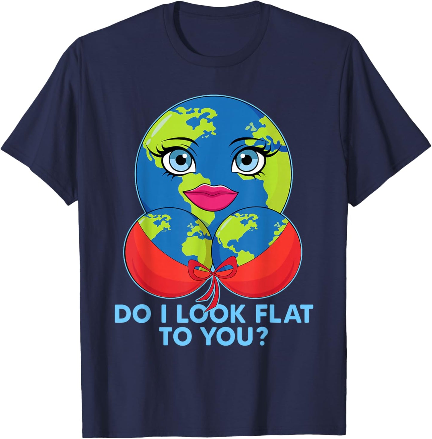 Do I Look Flat To You Funny Earth Day Mother Day T-Shirt - T-Shirt | Navy