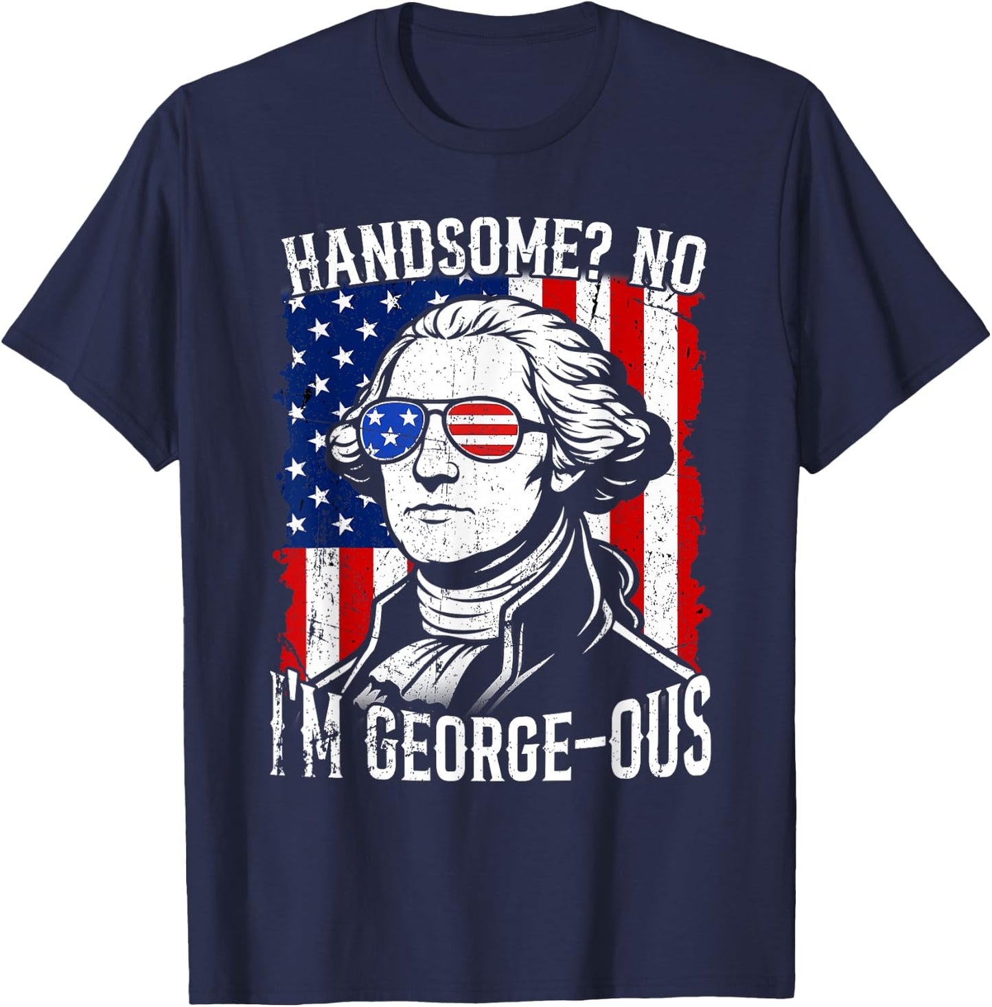 Handsome No I'm George-OUS Flag USA Washington 4th of July T-Shirt - T-Shirt | Navy