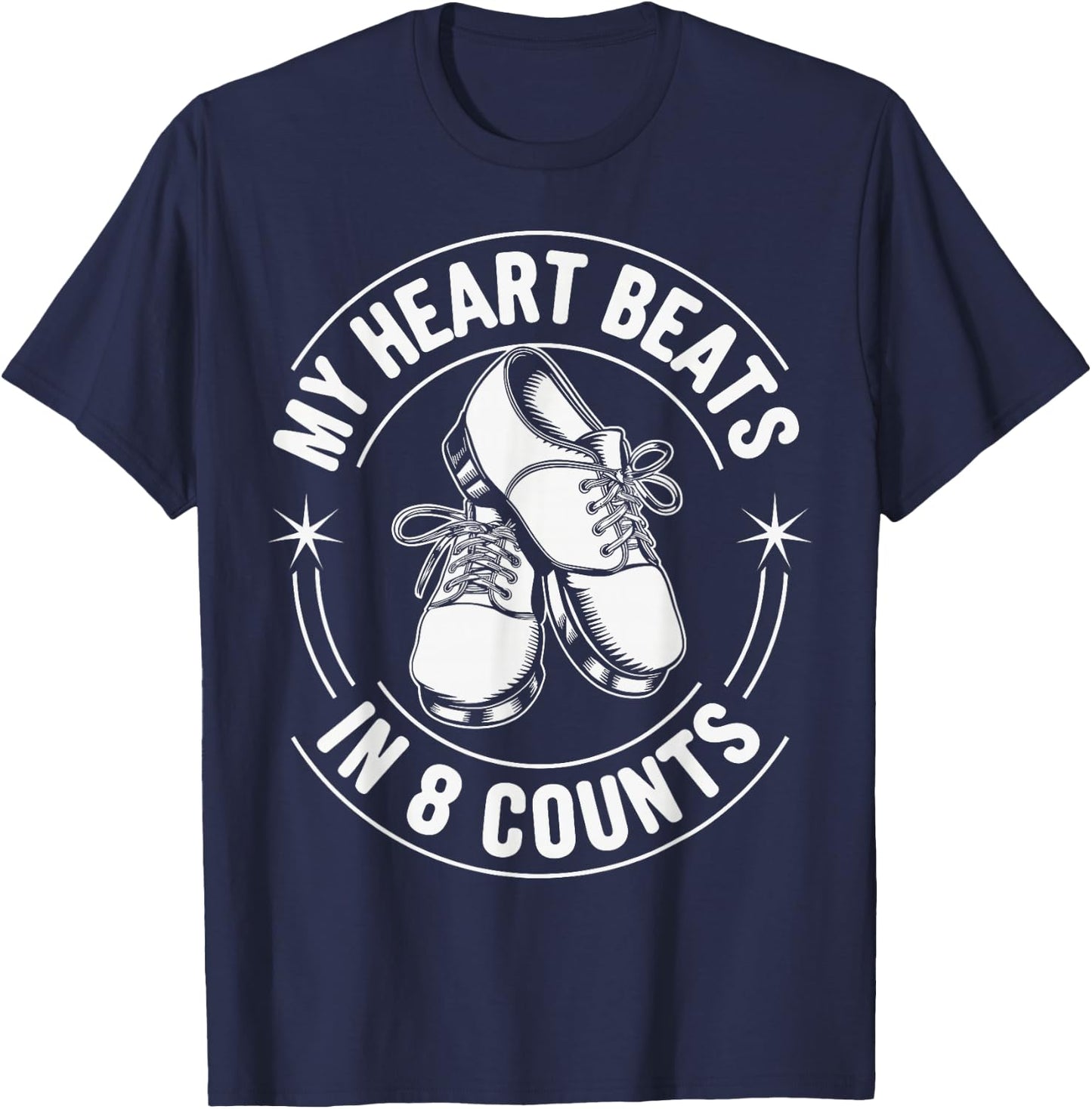 My Heart Beats In 8 Counts Tap Dance Tap Dancing T-Shirt - T-Shirt | Navy