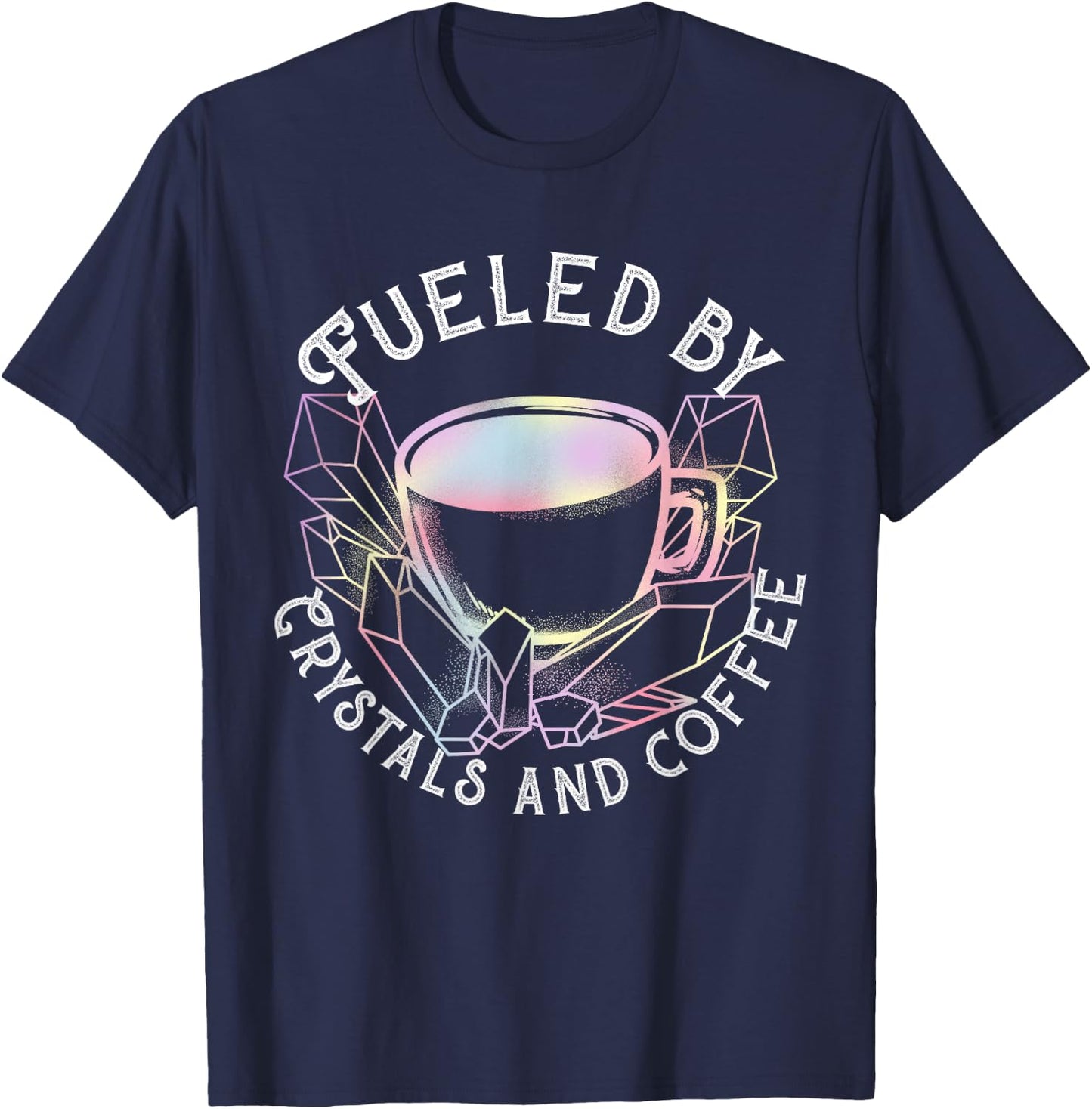 Fueled By Crystals And Coffee I Spiritual Chakra Gemstone T-Shirt - T-Shirt | Navy
