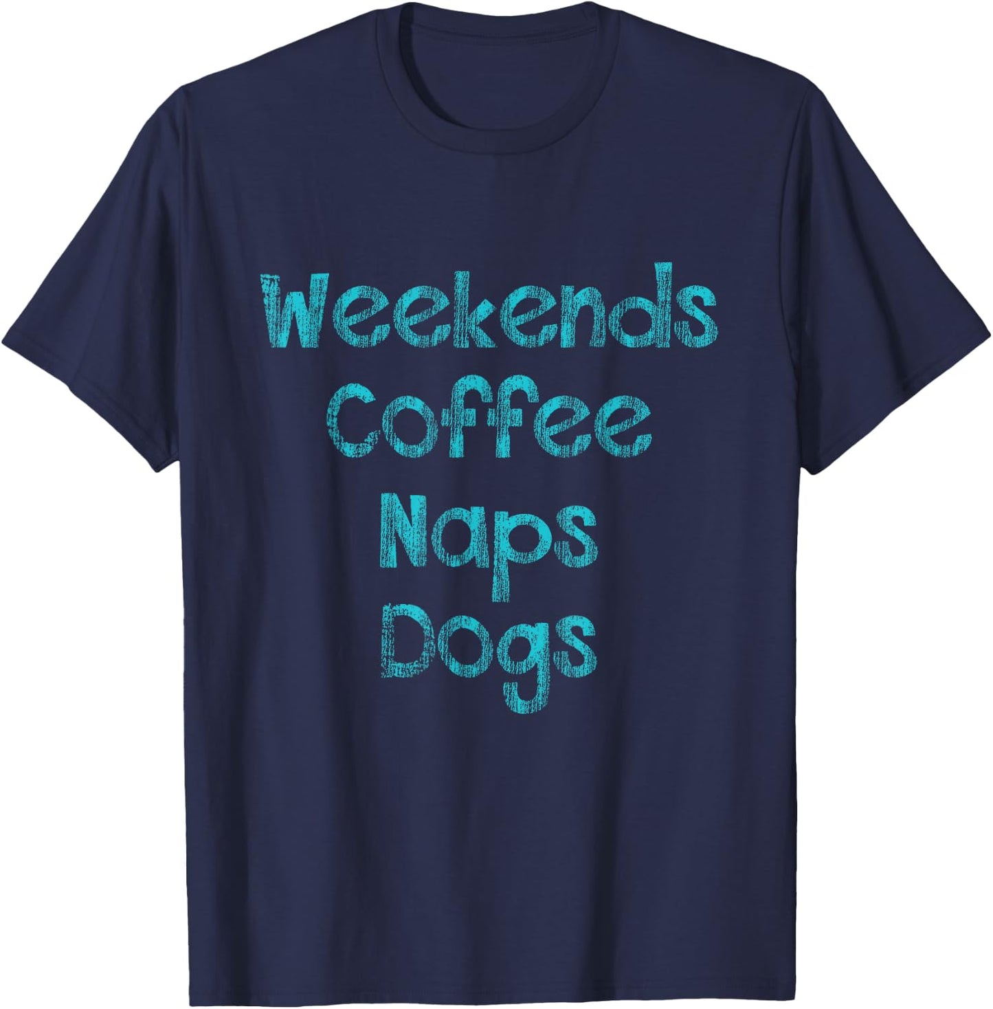 Weekends , Coffee , Naps , Dogs - Dog Lover Shirt T-Shirt - T-Shirt | Navy