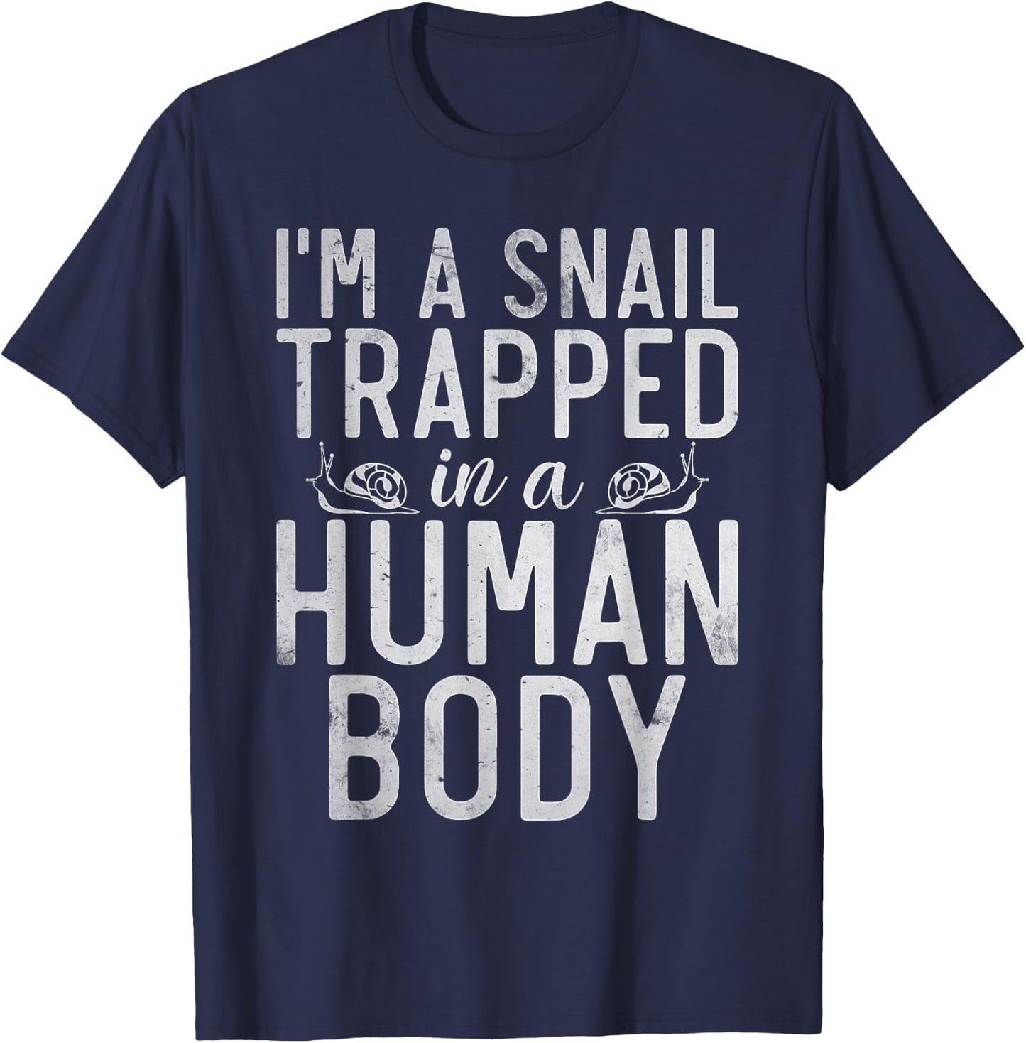 Im a Snail trapped in a Human Body funny Snail T-Shirt - T-Shirt | Navy
