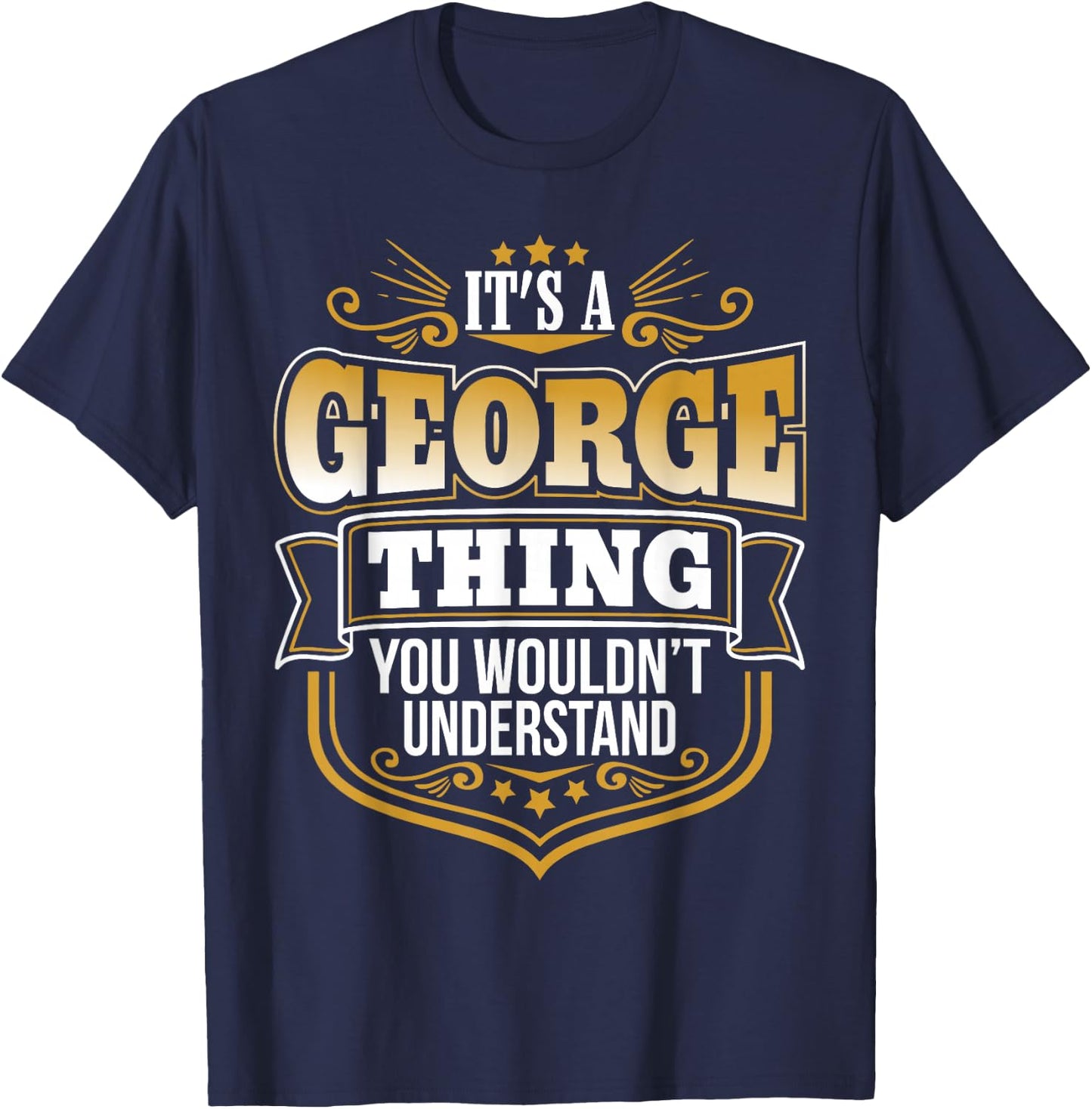 its a George Thing You Wouldnt Understand George T-Shirt - T-Shirt | Navy