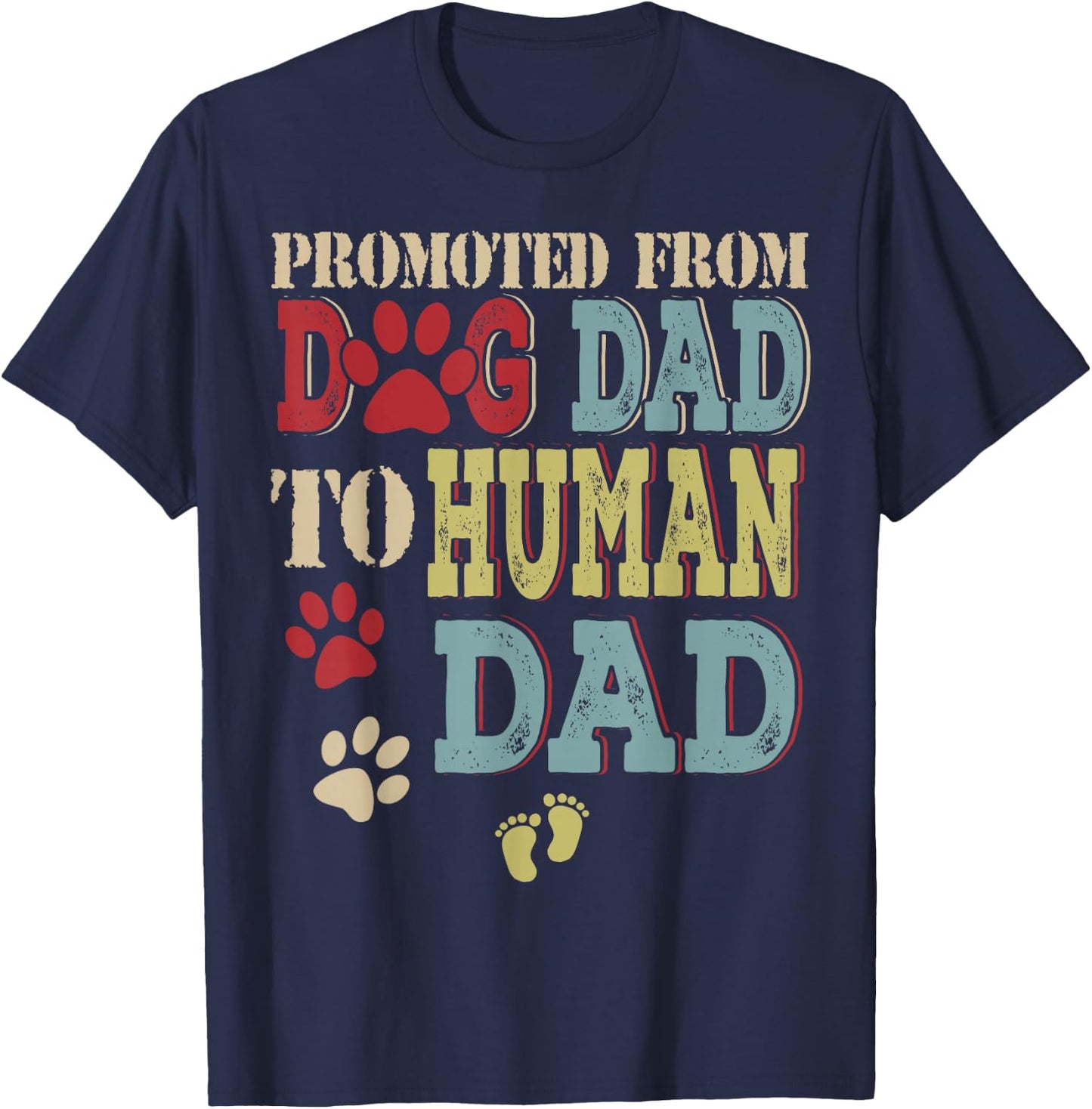 Promoted From Dog Dad To Human Dad Father's Day Dog Lover T-Shirt - T-Shirt | Navy