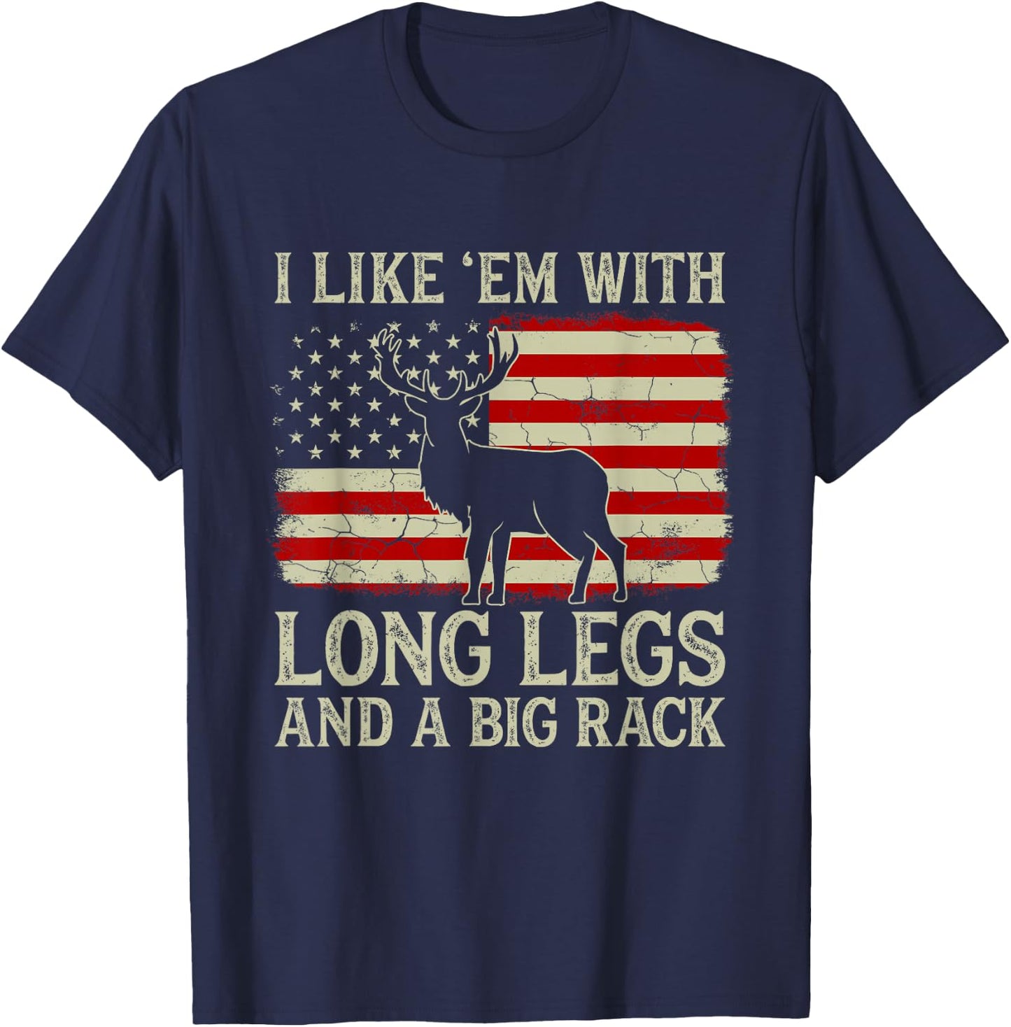 Deer Hunting I Like 'em With Long Legs And A Big Rack Funny T-Shirt - T-Shirt | Navy