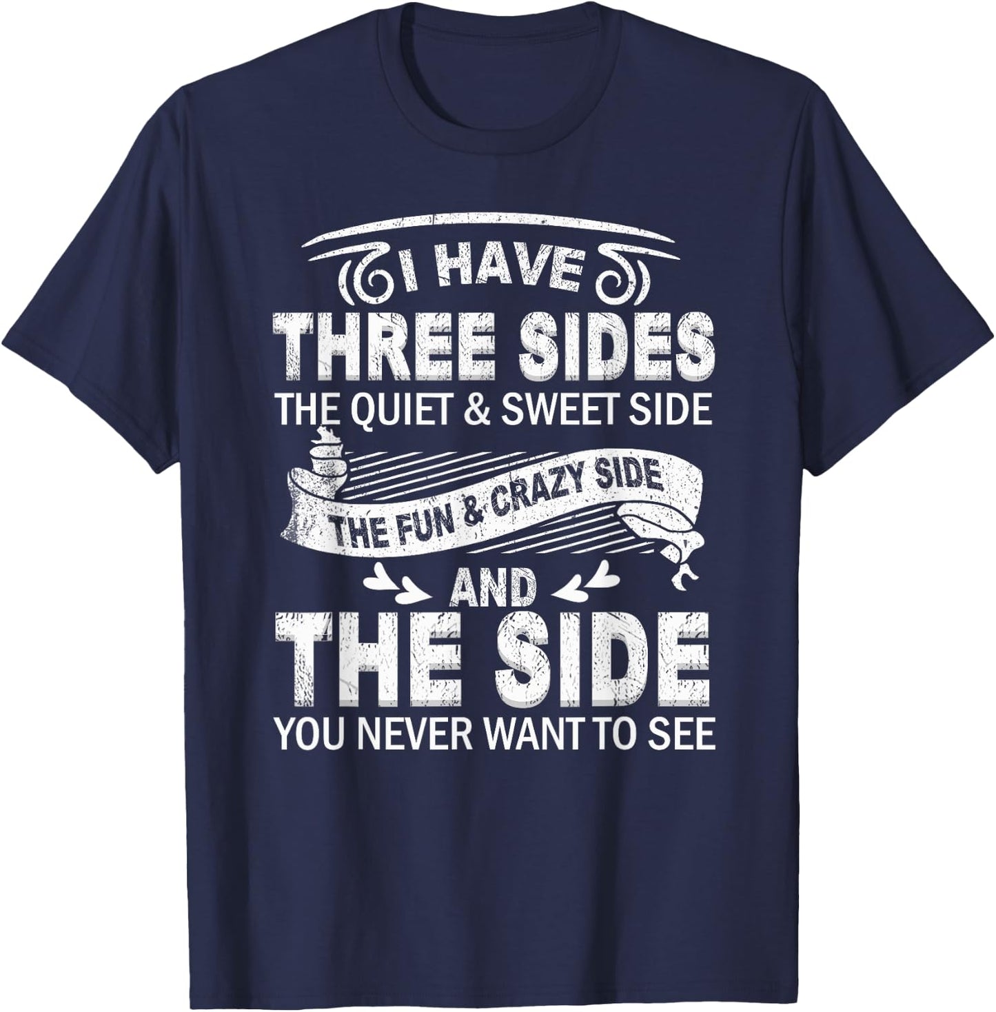 I Have Three Sides And The Side You Never Want To See Funny T-Shirt - T-Shirt | Navy