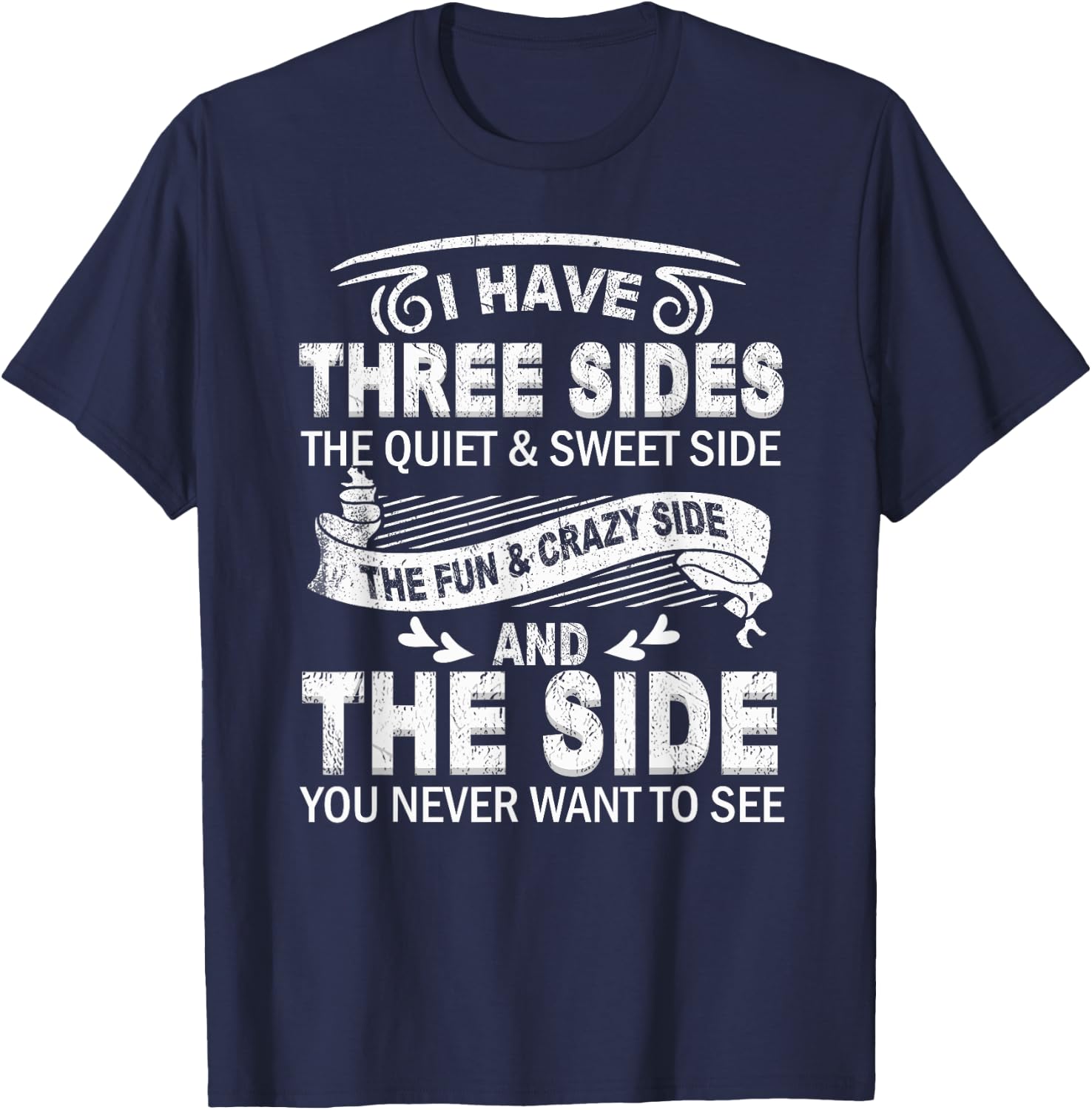 I Have Three Sides And The Side You Never Want To See Funny T-Shirt - T-Shirt | Navy