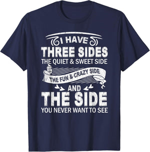 I Have Three Sides And The Side You Never Want To See Funny T-Shirt - T-Shirt | Navy