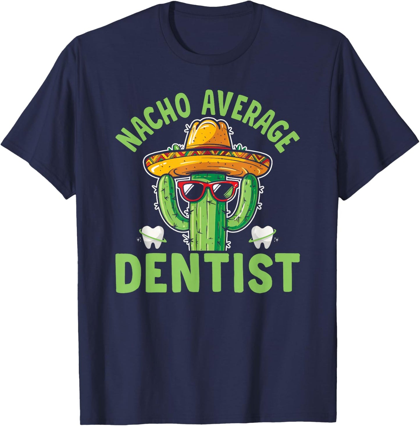 Nacho Average Dentist Funny Dental Surgeon T-Shirt - T-Shirt | Navy