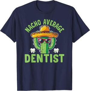 Nacho Average Dentist Funny Dental Surgeon T-Shirt - T-Shirt | Navy