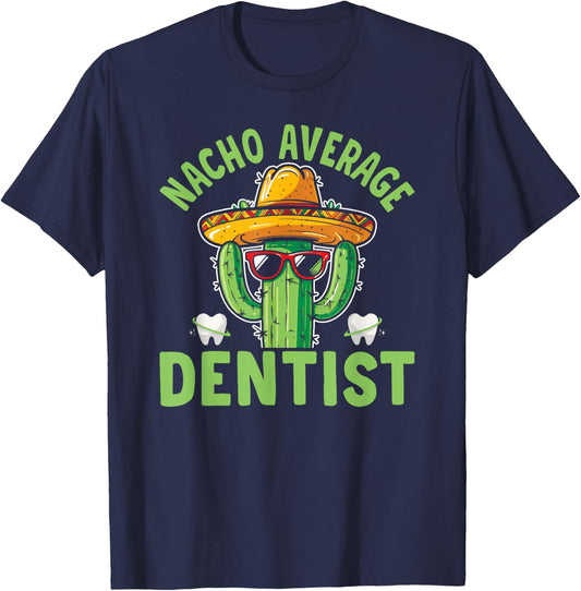 Nacho Average Dentist Funny Dental Surgeon T-Shirt - T-Shirt | Navy