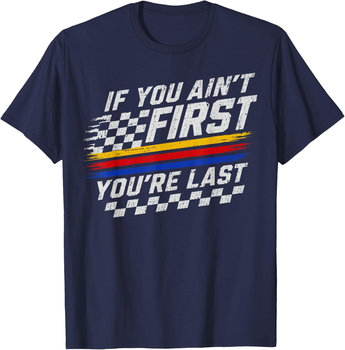 If You Ain't First Motor Car Driver Racer Racing Motorsport T-Shirt - T-Shirt | Navy