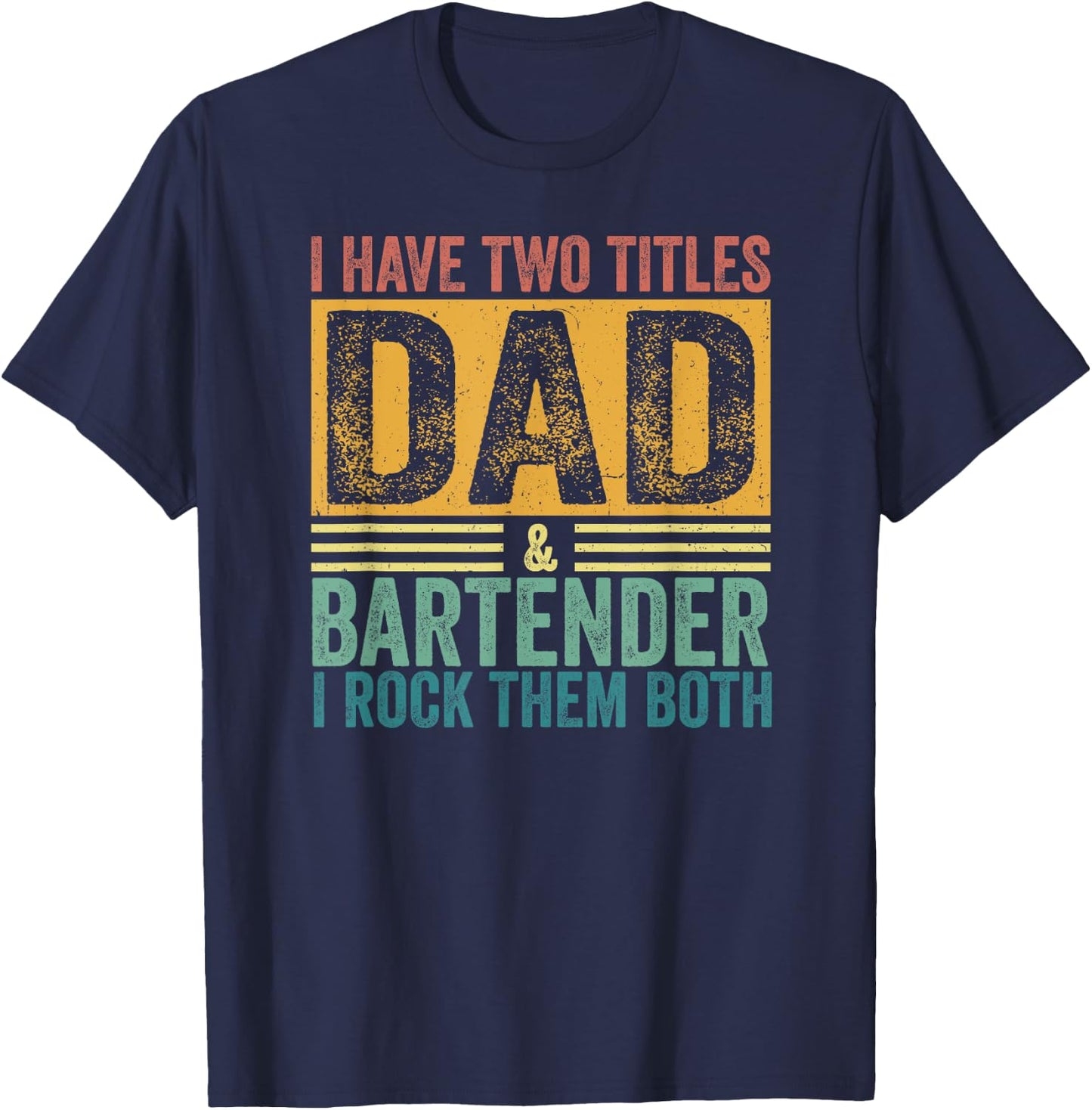 I Have Two Titles Dad And Bartender Daddy Dad Father's Day T-Shirt - T-Shirt | Navy