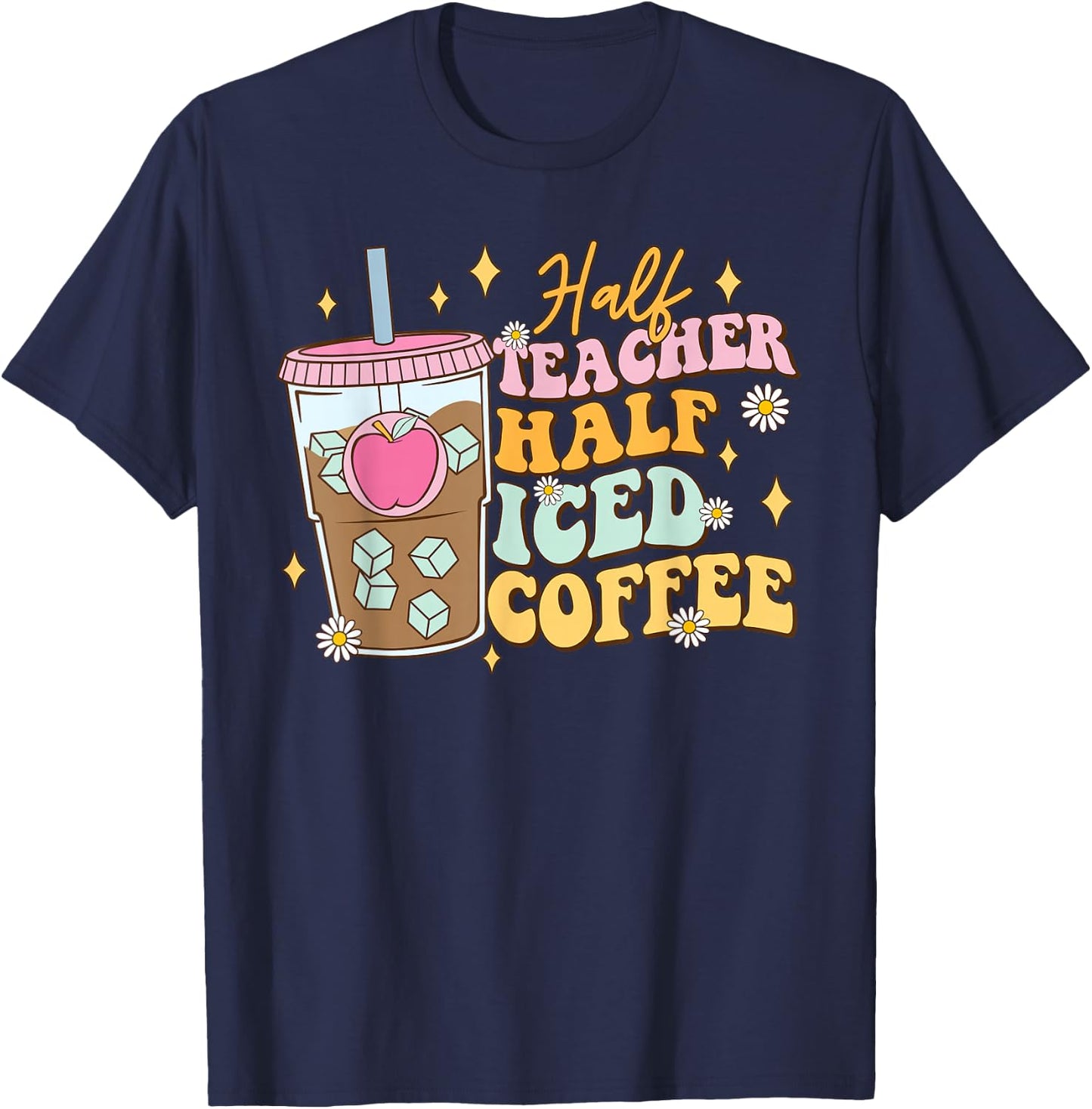Half Teacher Half Iced Coffee Happy First Day Back To School T-Shirt - T-Shirt | Navy