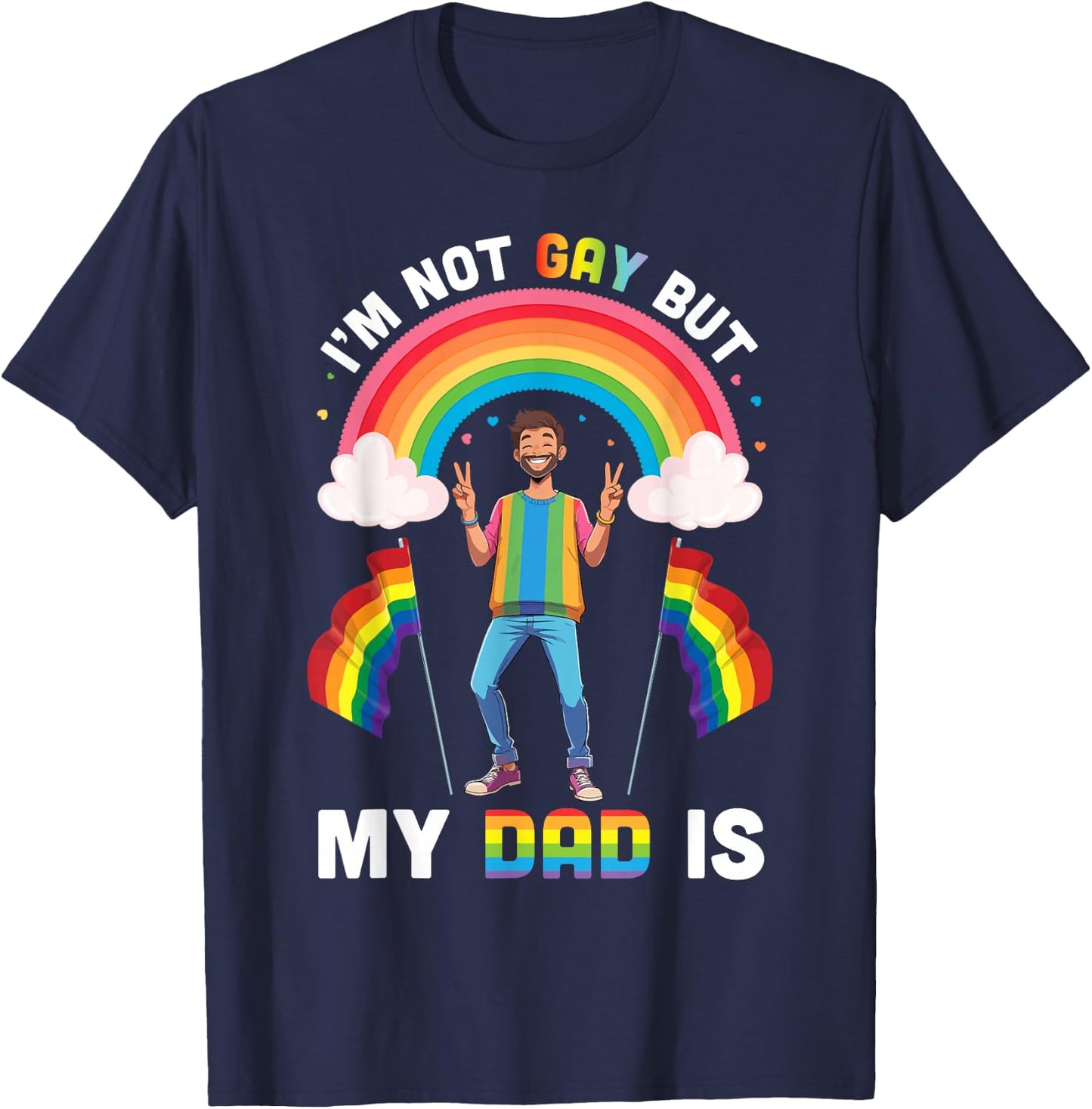 I'm Not Gay But My Dad Is Rainbow Pride Support Son Daughter T-Shirt - T-Shirt | Navy
