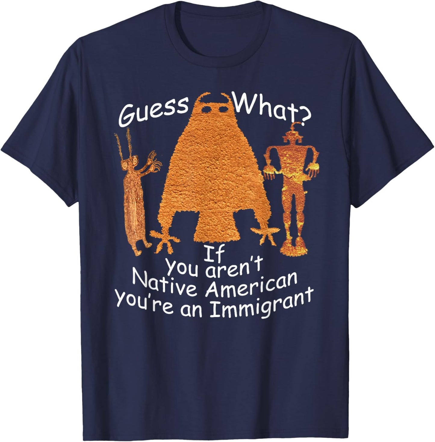 If you aren't Native American you're an immigrant Petroglyph T-Shirt - T-Shirt | Navy