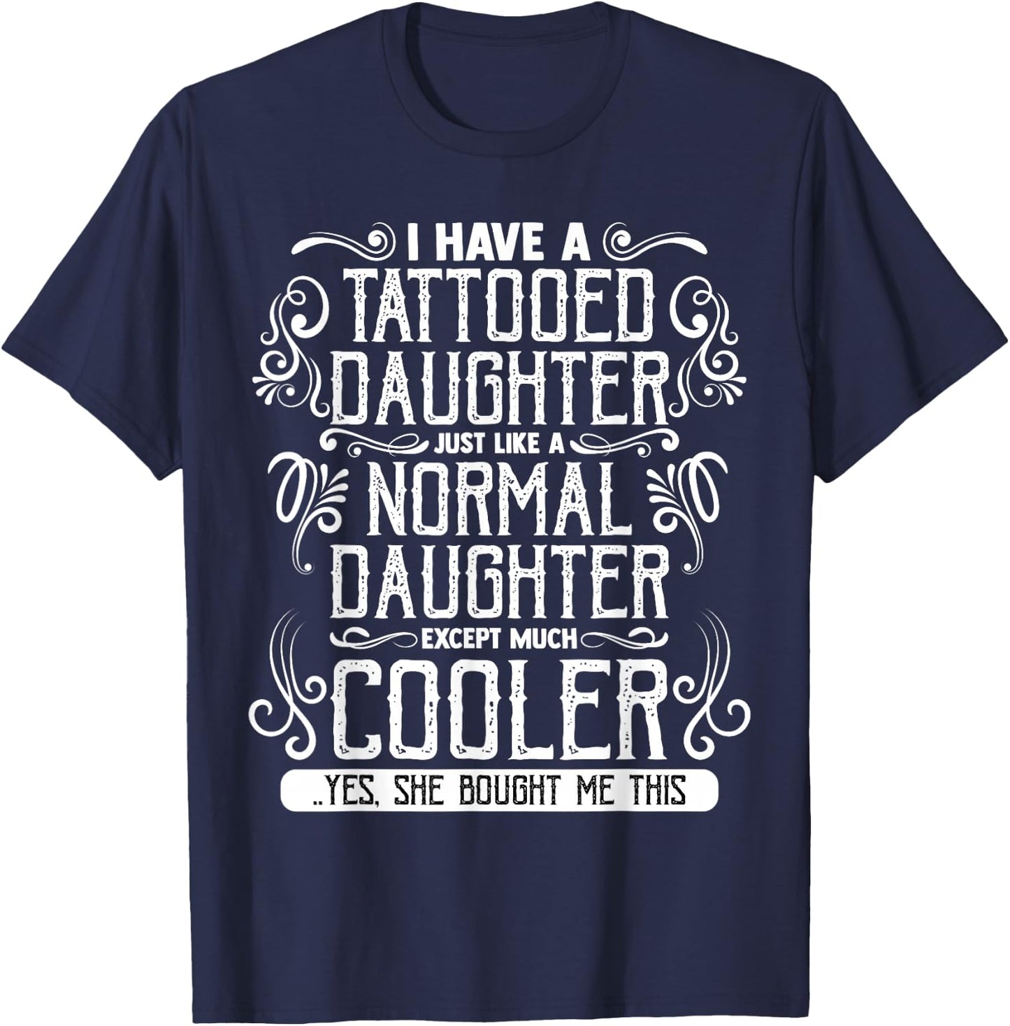 I Have A Tattooed Daughter Mom Dad Mother's and Father's Day T-Shirt - T-Shirt | Navy