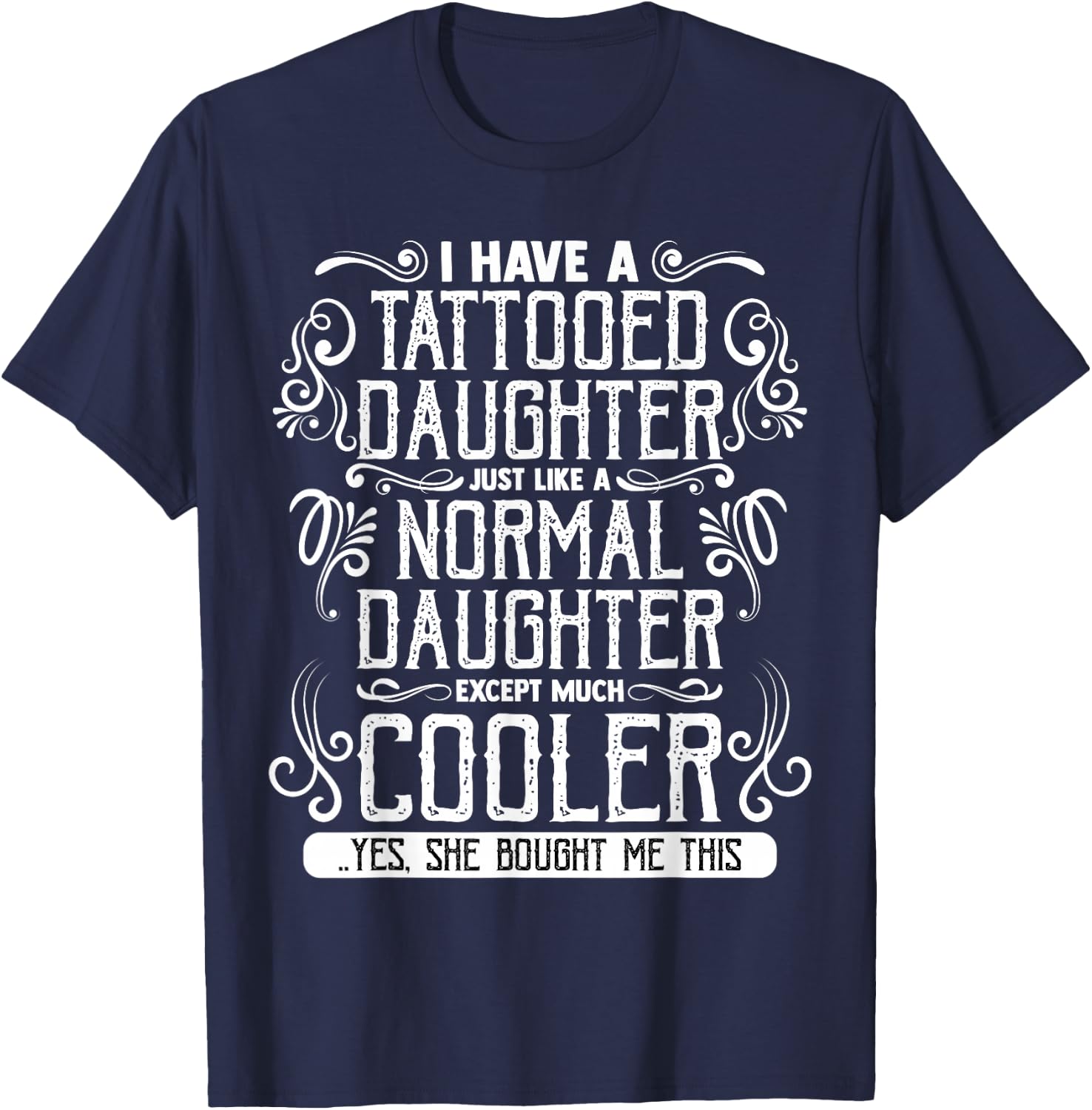 I Have A Tattooed Daughter Mom Dad Mother's and Father's Day T-Shirt - T-Shirt | Navy