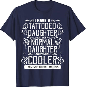 I Have A Tattooed Daughter Mom Dad Mother's and Father's Day T-Shirt - T-Shirt | Navy