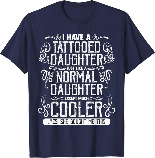 I Have A Tattooed Daughter Mom Dad Mother's and Father's Day T-Shirt - T-Shirt | Navy