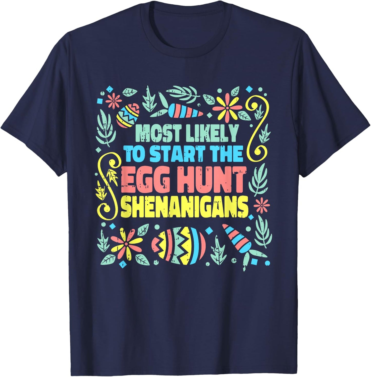 Most Likely To Start The Egg Hunt Shenanigans Easter Spring T-Shirt - T-Shirt | Navy