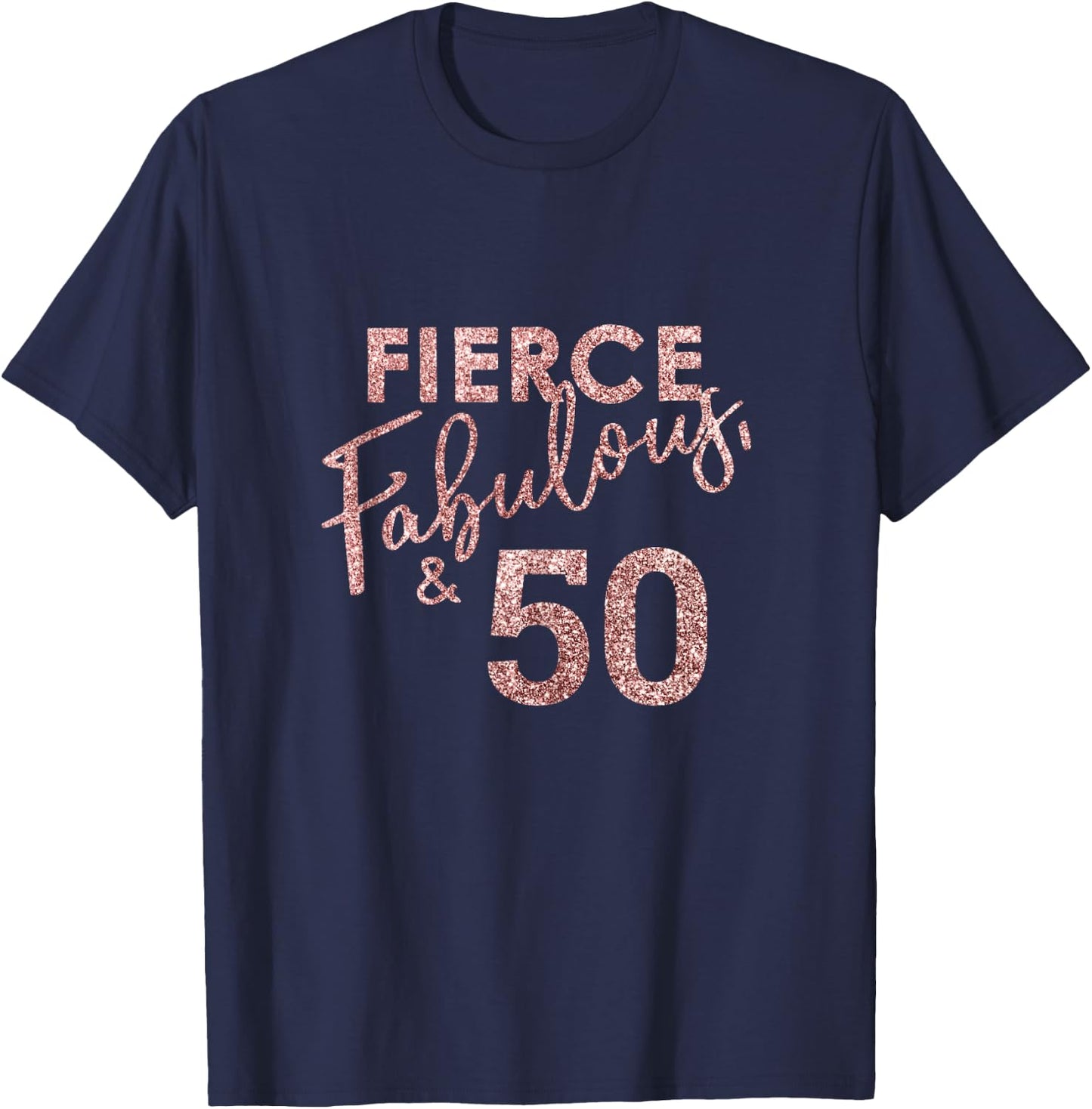 Fierce Fabulous And 50 Years Old 50th Birthday T-Shirt - T-Shirt | Navy