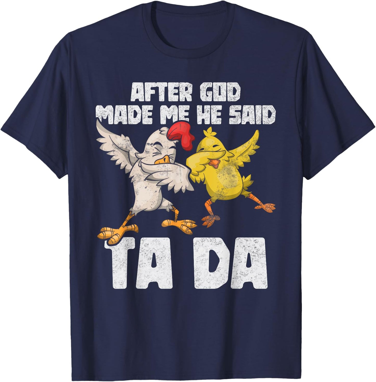 After God Made Me He Said Ta Da Chicken Funny Women T-Shirt - T-Shirt | Navy