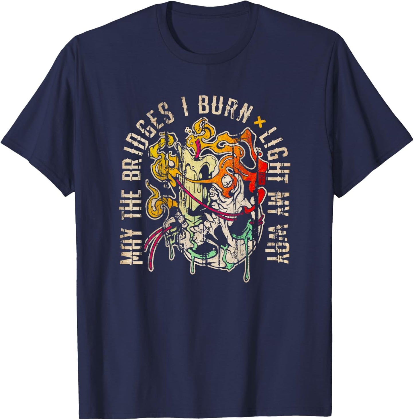 Melt with Quote "May the Bridges I Burn Light My Way" T-Shirt - T-Shirt | Navy