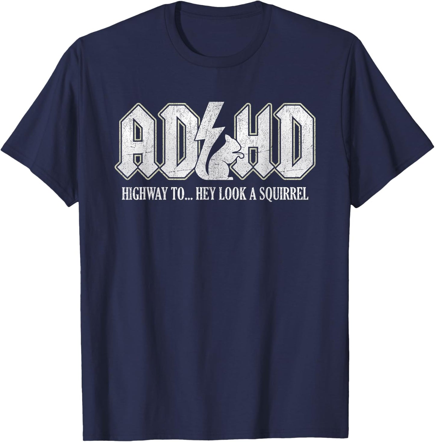 ADHD Highway to Hey Look A Squirrel , Black, S T-Shirt - T-Shirt | Navy