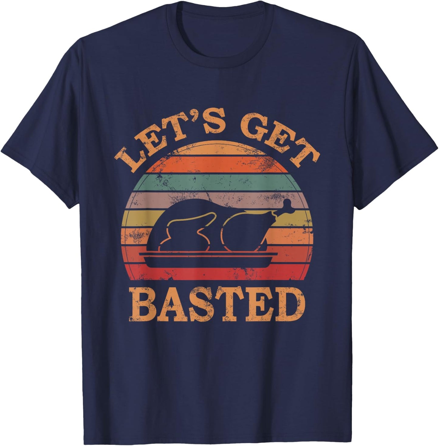 Let's Get Basted Thanksgiving Costume Leg Turkey Day Retro T-Shirt - T-Shirt | Navy