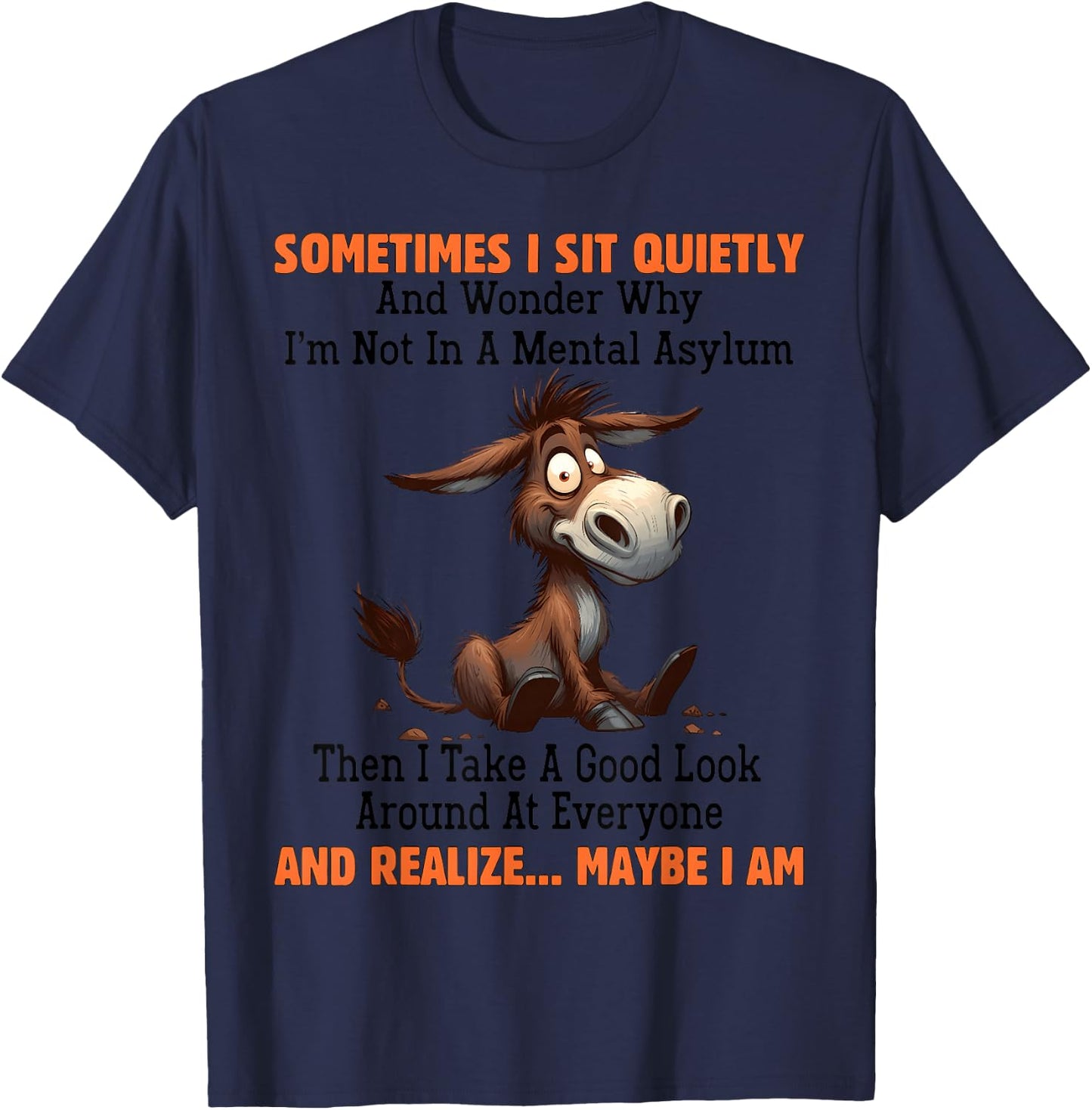 Sometimes I sit Quietly and Wonder why I'm not in Mental T-Shirt - T-Shirt | Navy