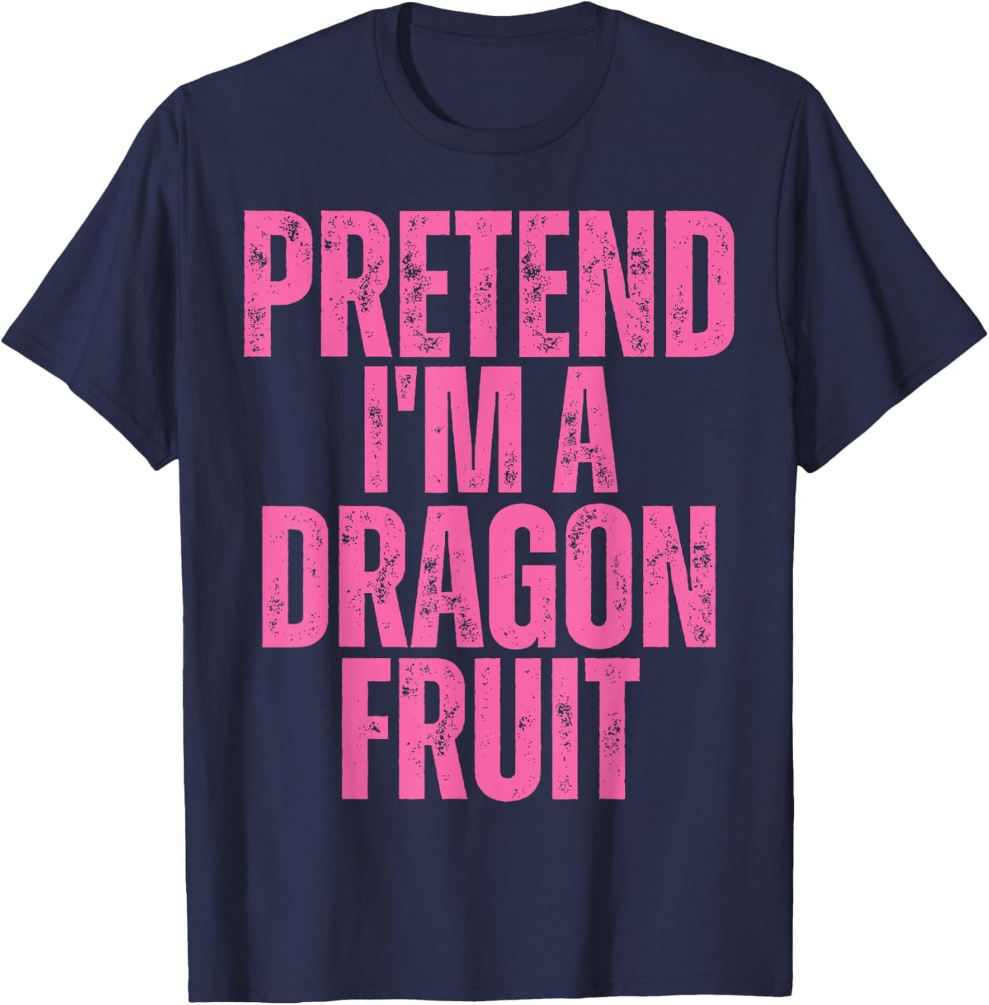 Dragon Fruit Halloween Costume, Pretend I'm A Dragon Fruit T-Shirt - T-Shirt | Navy