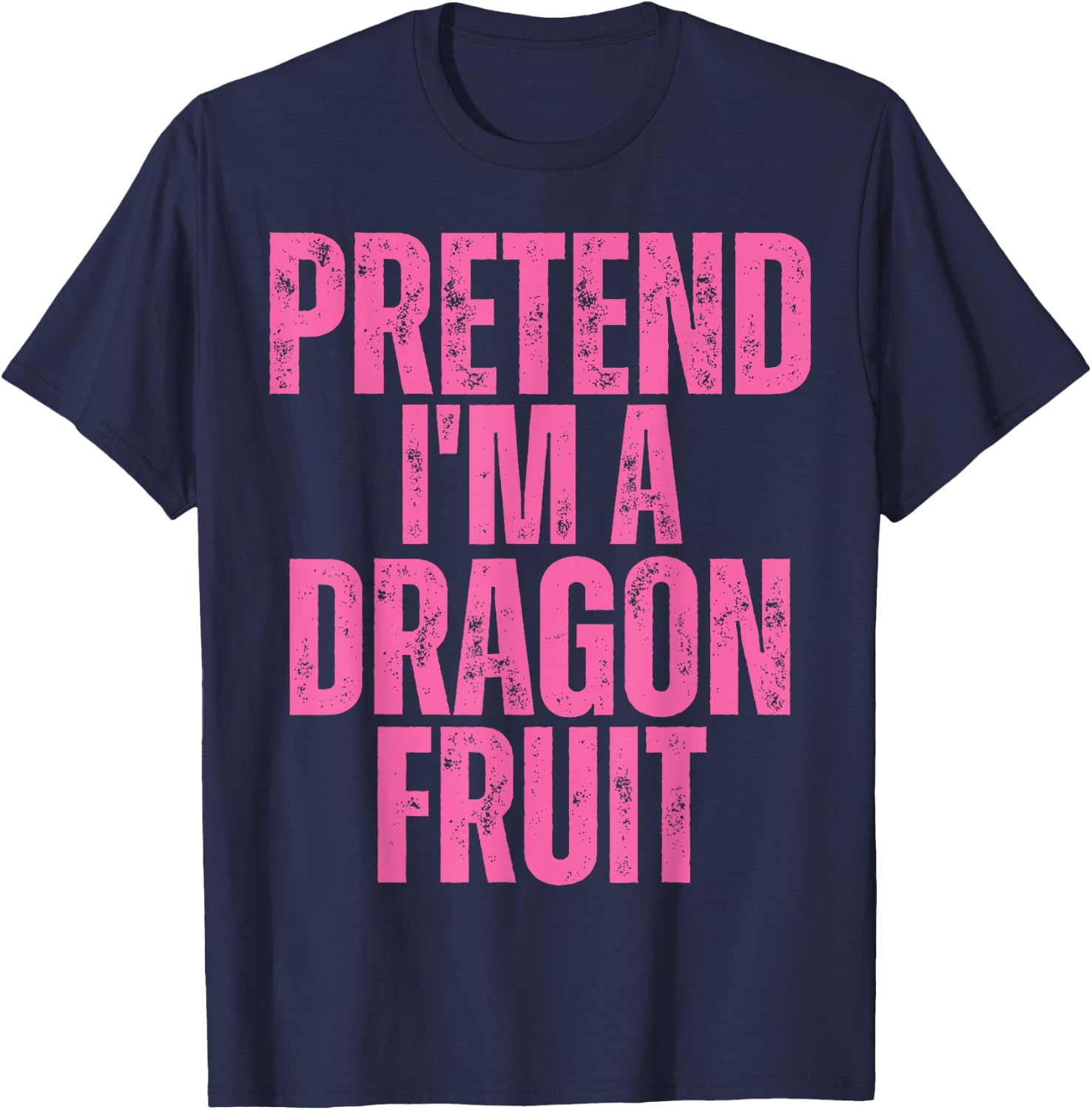 Dragon Fruit Halloween Costume, Pretend I'm A Dragon Fruit T-Shirt - T-Shirt | Navy