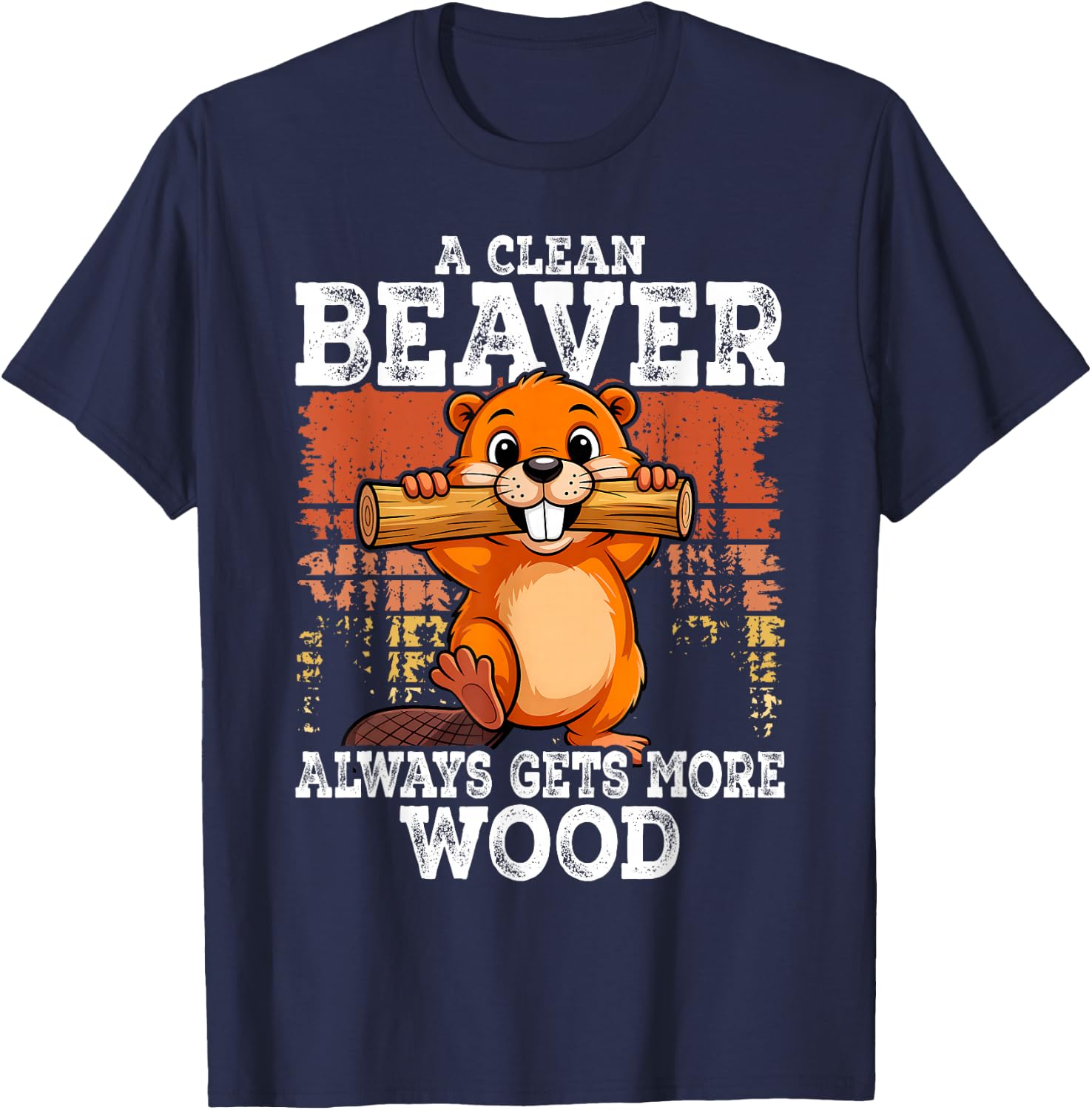A Clean Beaver Always Gets More Funny Joke Men T-Shirt - T-Shirt | Navy