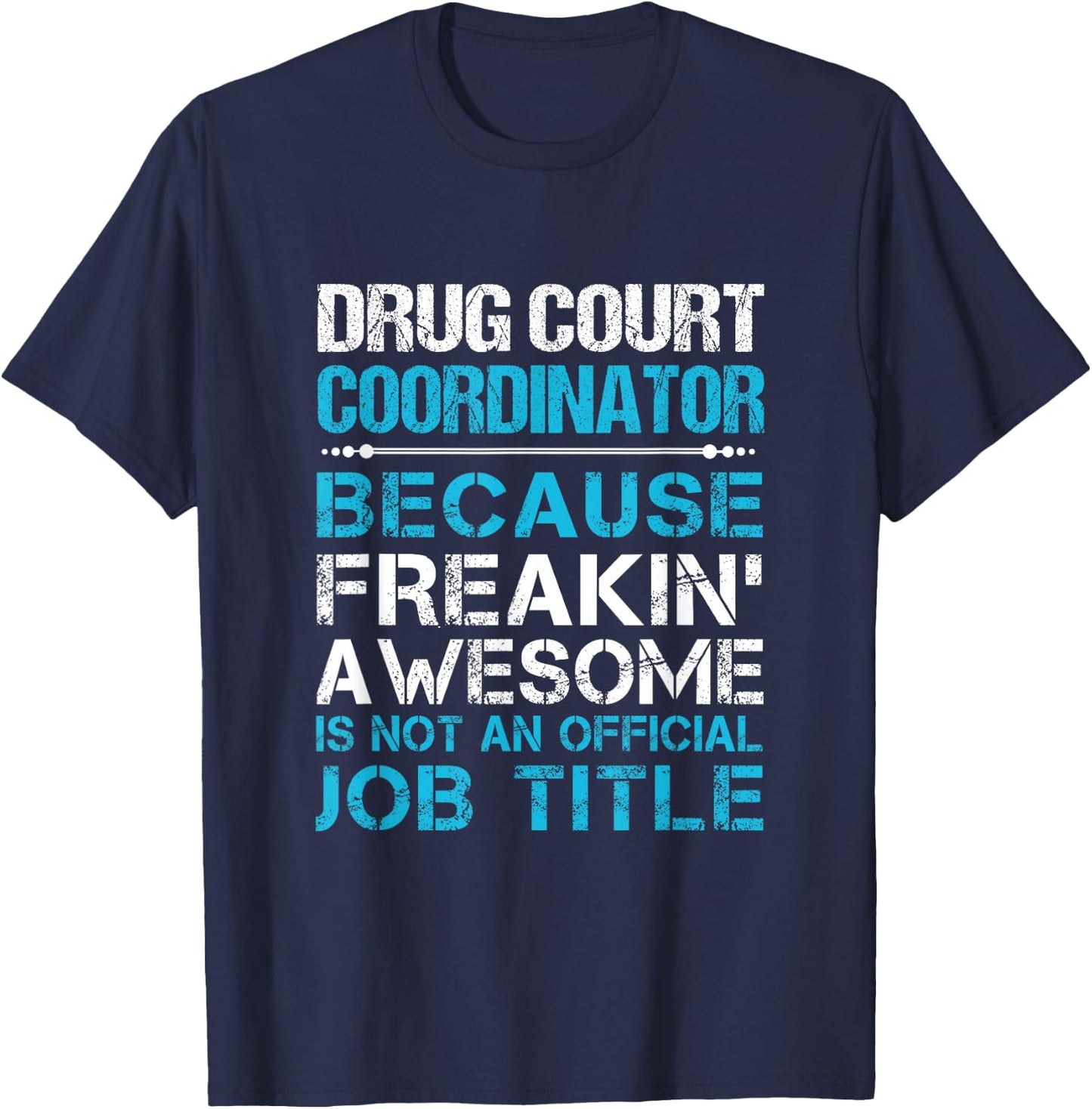 Drug Court Coordinator - Freaking Awesome T-Shirt - T-Shirt | Navy
