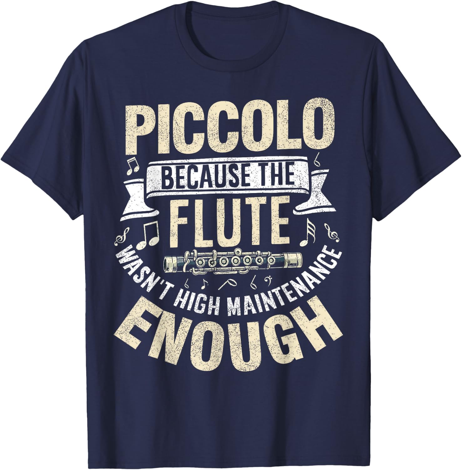 Because the Flute Wasn't High Maintenance Enough Piccolo T-Shirt - T-Shirt | Navy