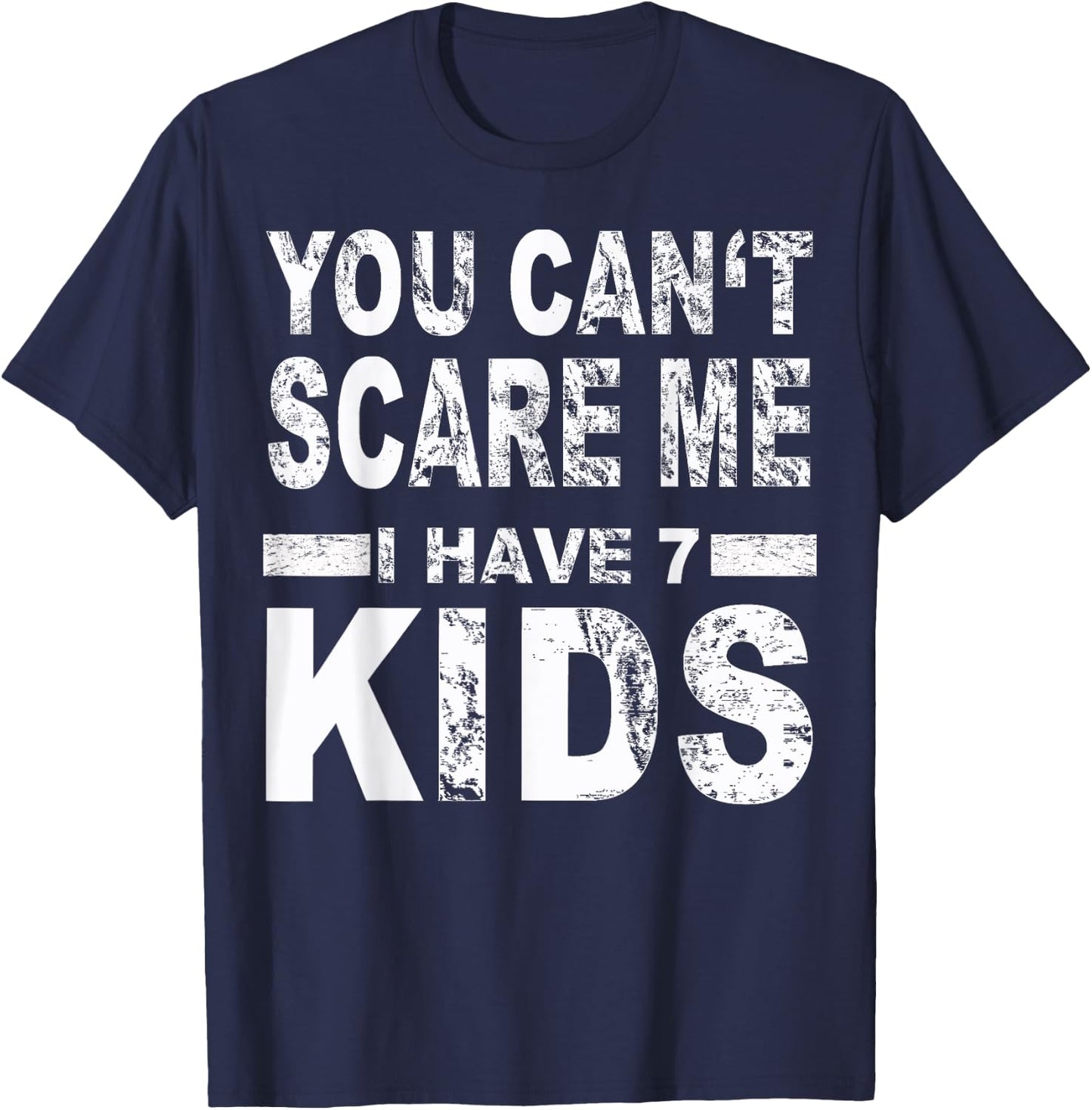 You can't scare me I have 7 kids T-Shirt - T-Shirt | Navy