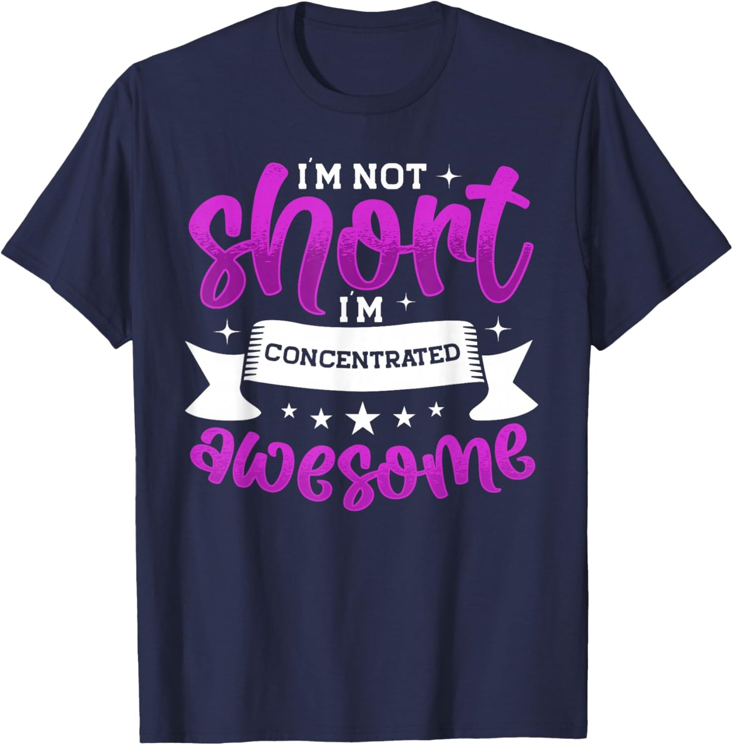 I'm Not Short I'm Concentrated Awesome, Funny Short People T-Shirt - T-Shirt | Navy