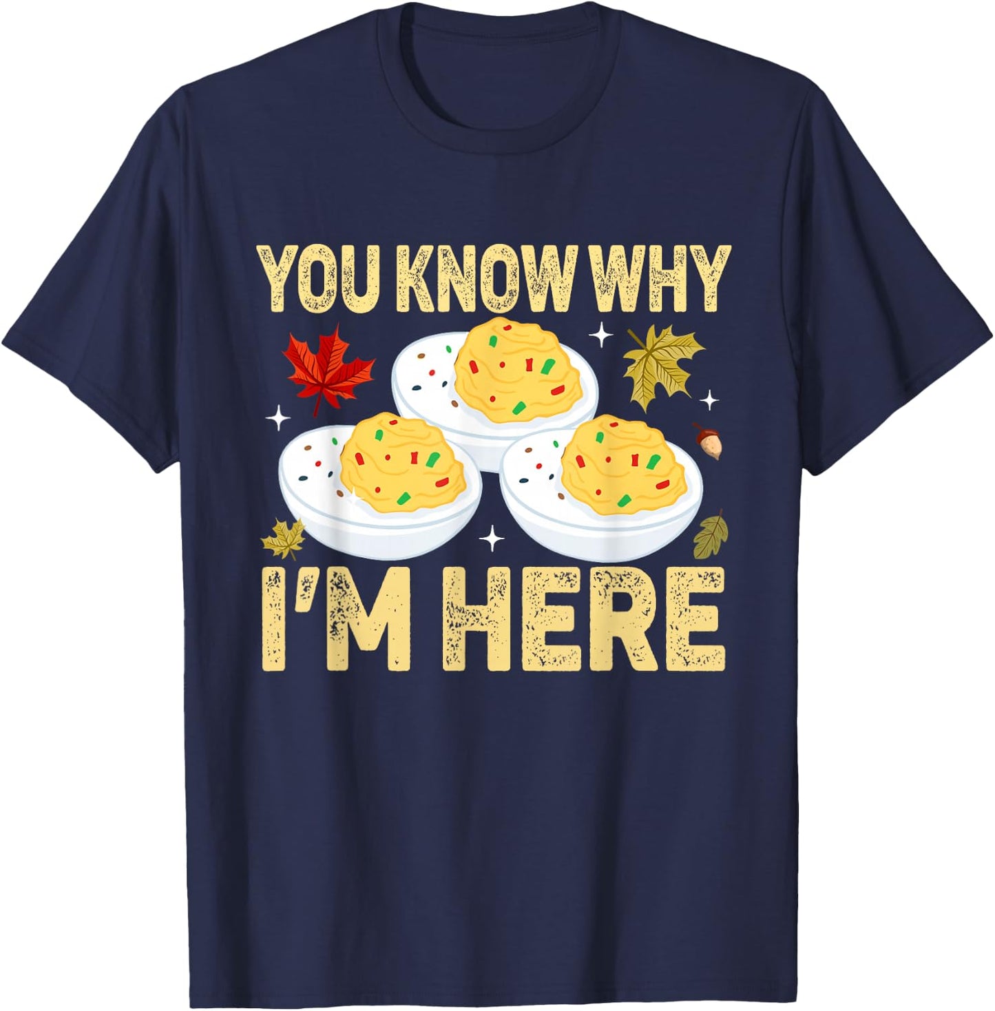 Funny Deviled Eggs You Know Why I'm Here Adult Thanksgiving Humorous Black Small Short Sleeve T-Shirt - T-Shirt | Navy
