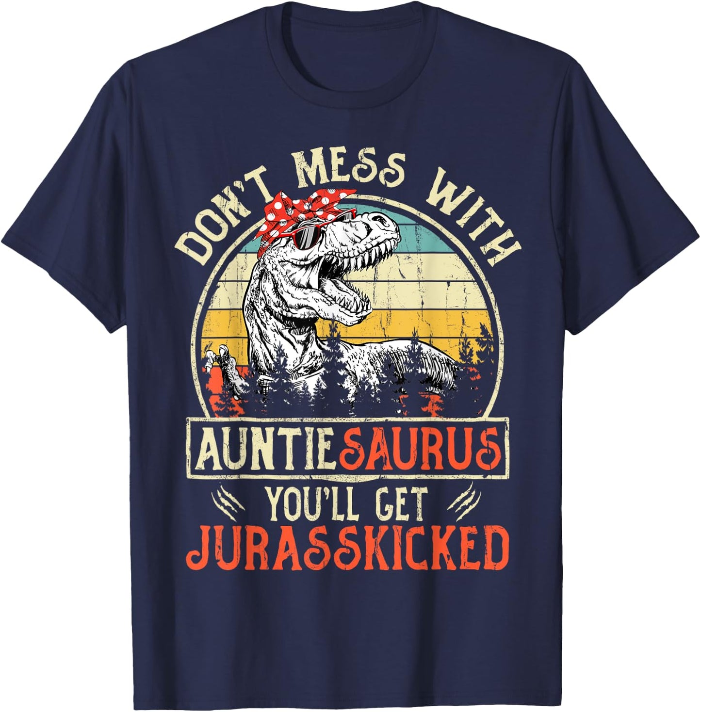Don't Mess With Auntiesaurus You'll Get Jurasskicked Auntie T-Shirt - T-Shirt | Navy