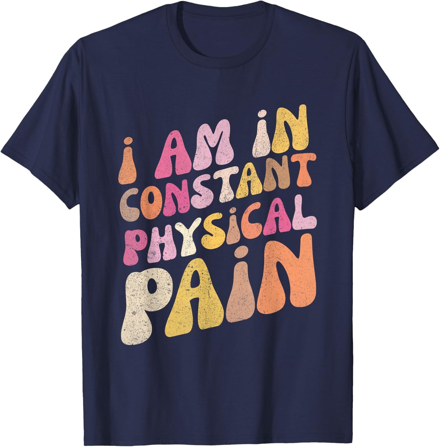 Retro I Am In Constant Physical Pain T-Shirt - T-Shirt | Navy