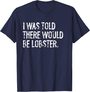 I Was Told There Would Be Lobster T-Shirt - T-Shirt | Navy