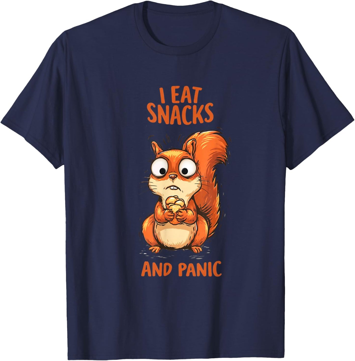 I Eat Snacks and Panic Funny Squirrel Relatable Humor Design T-Shirt - T-Shirt | Navy