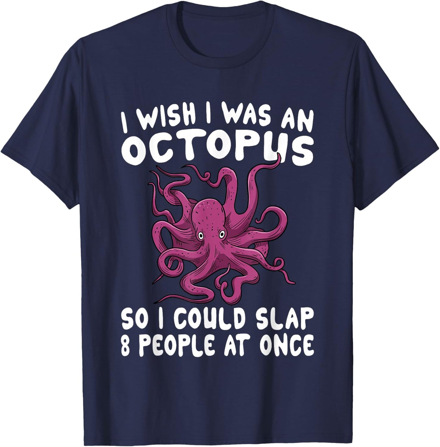 I Wish I Was An Octopus Slap 8 People At Once Funny Octopus T-Shirt - T-Shirt | Navy