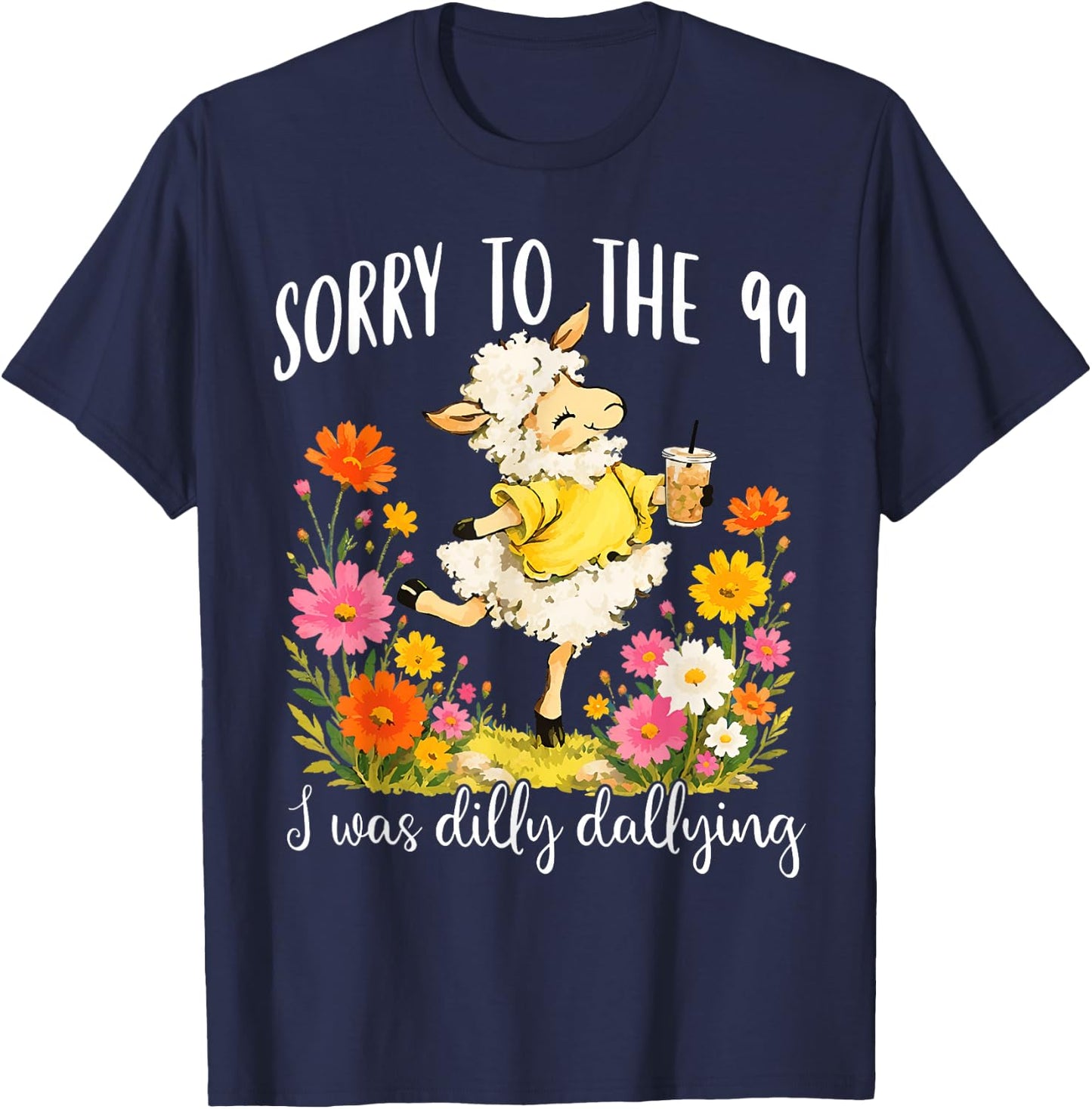 Sorry to The 99 I was Dilly Dallying Christian Sheep Funny T-Shirt - T-Shirt | Navy