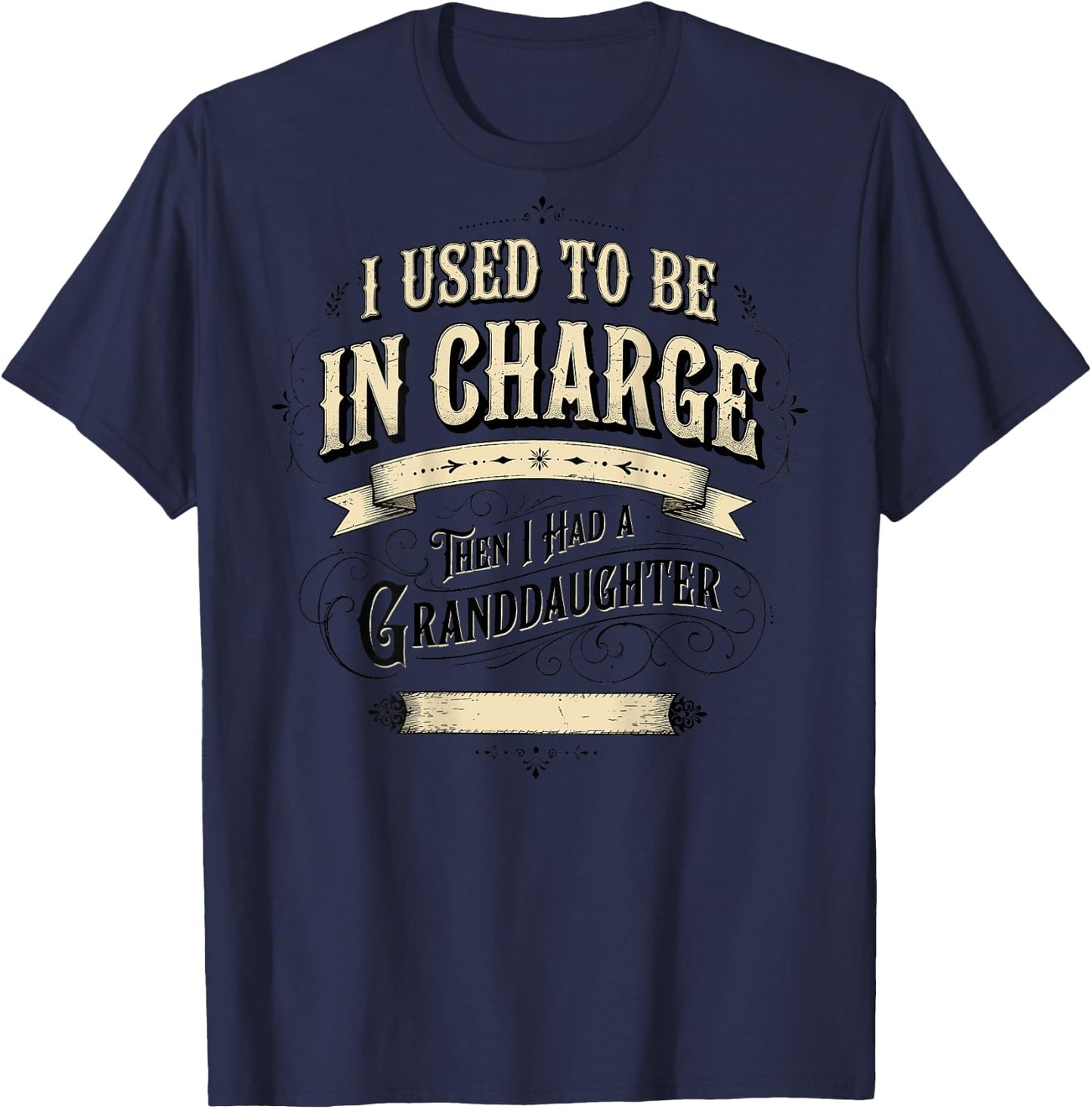 I Used to Be in Charge Then I Had A Granddaughter (On Back) T-Shirt - T-Shirt | Navy