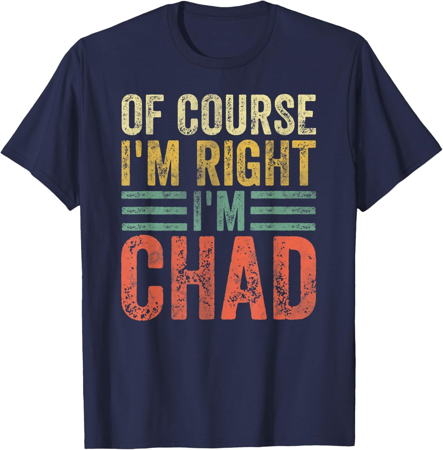 Funny Personalized Name Shirt Of Course I'm Right I'm Chad T-Shirt - T-Shirt | Navy